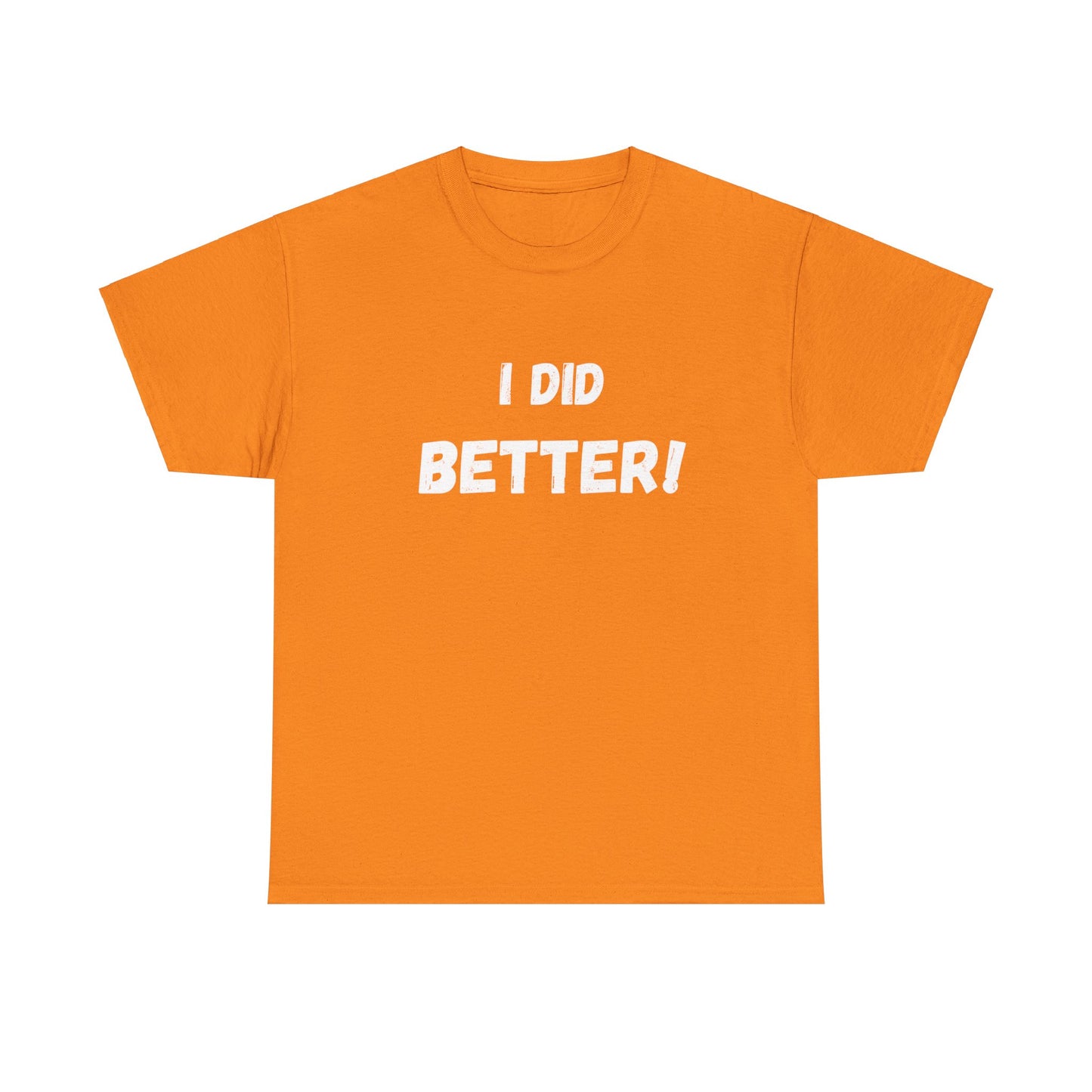 I did better- Unisex Heavy Cotton Tee