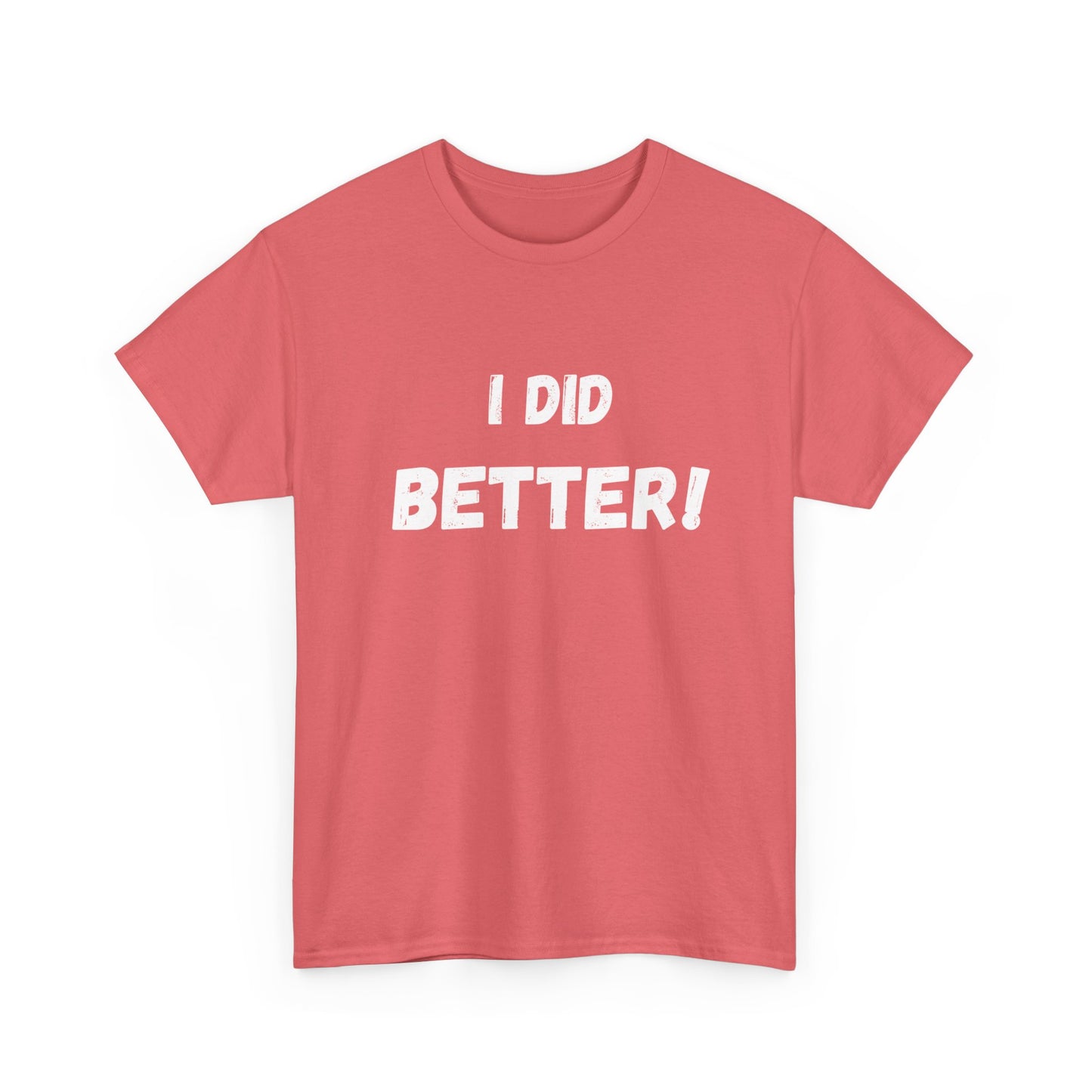 I did better- Unisex Heavy Cotton Tee