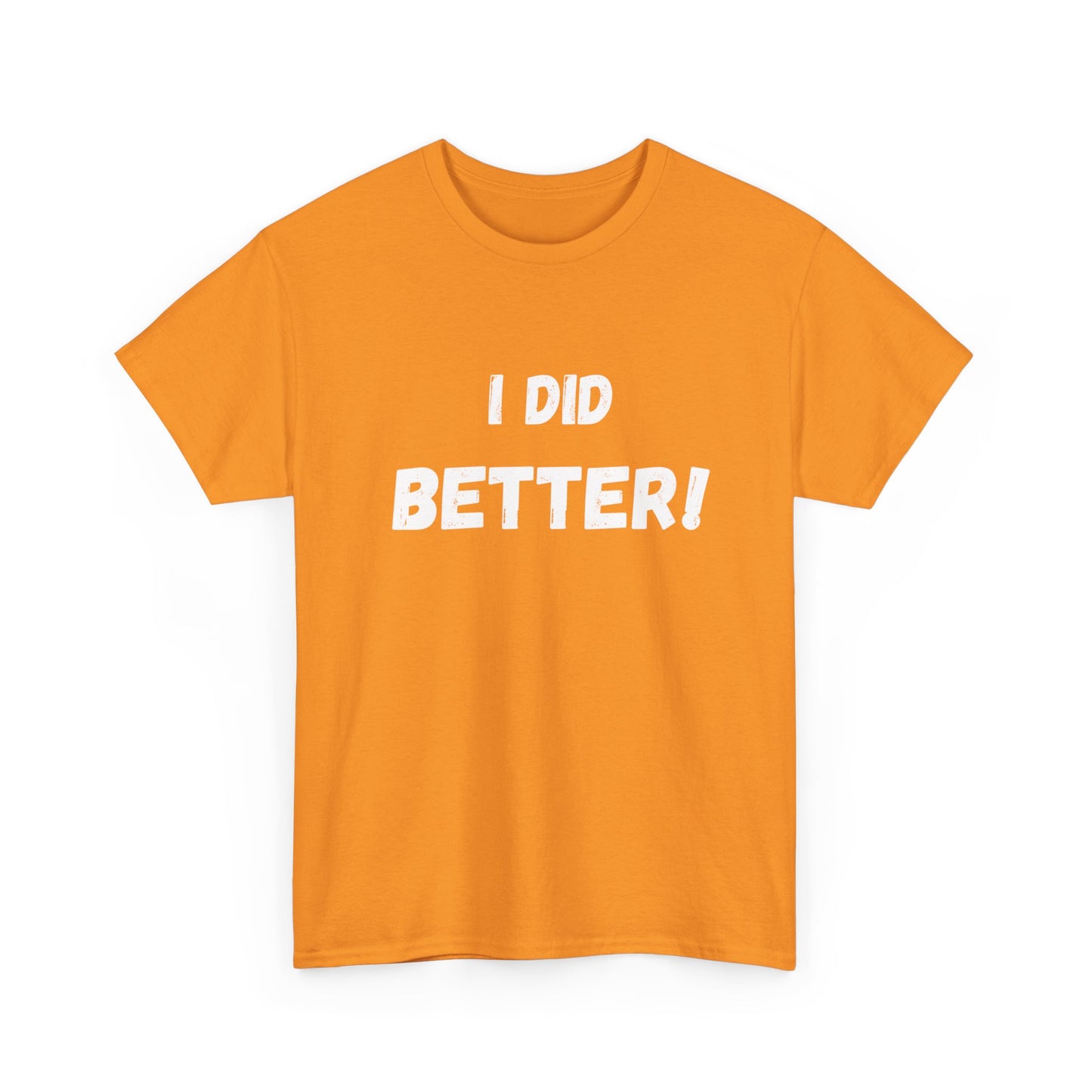 I did better- Unisex Heavy Cotton Tee