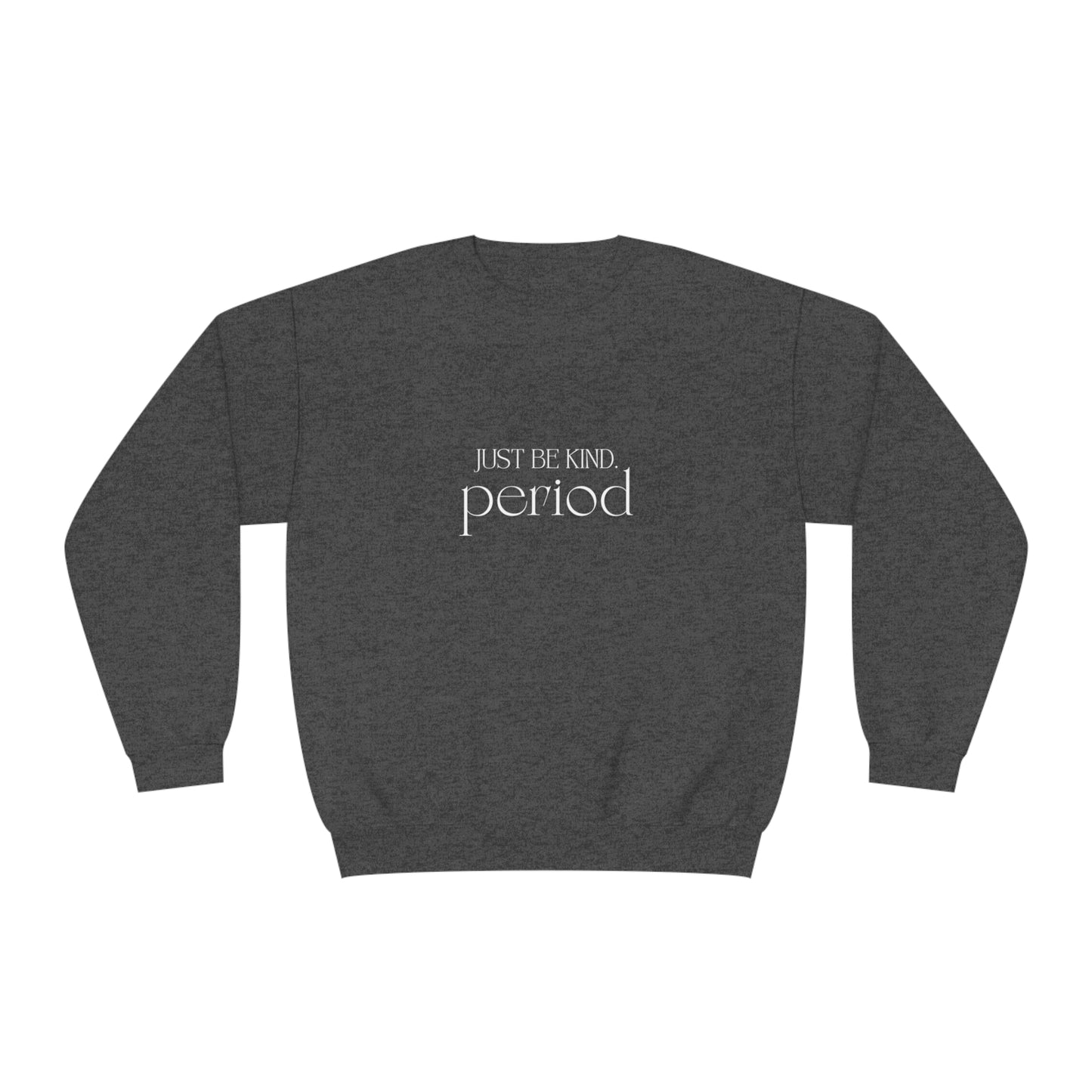 Just be kind. Unisex NuBlend® Crewneck Sweatshirt
