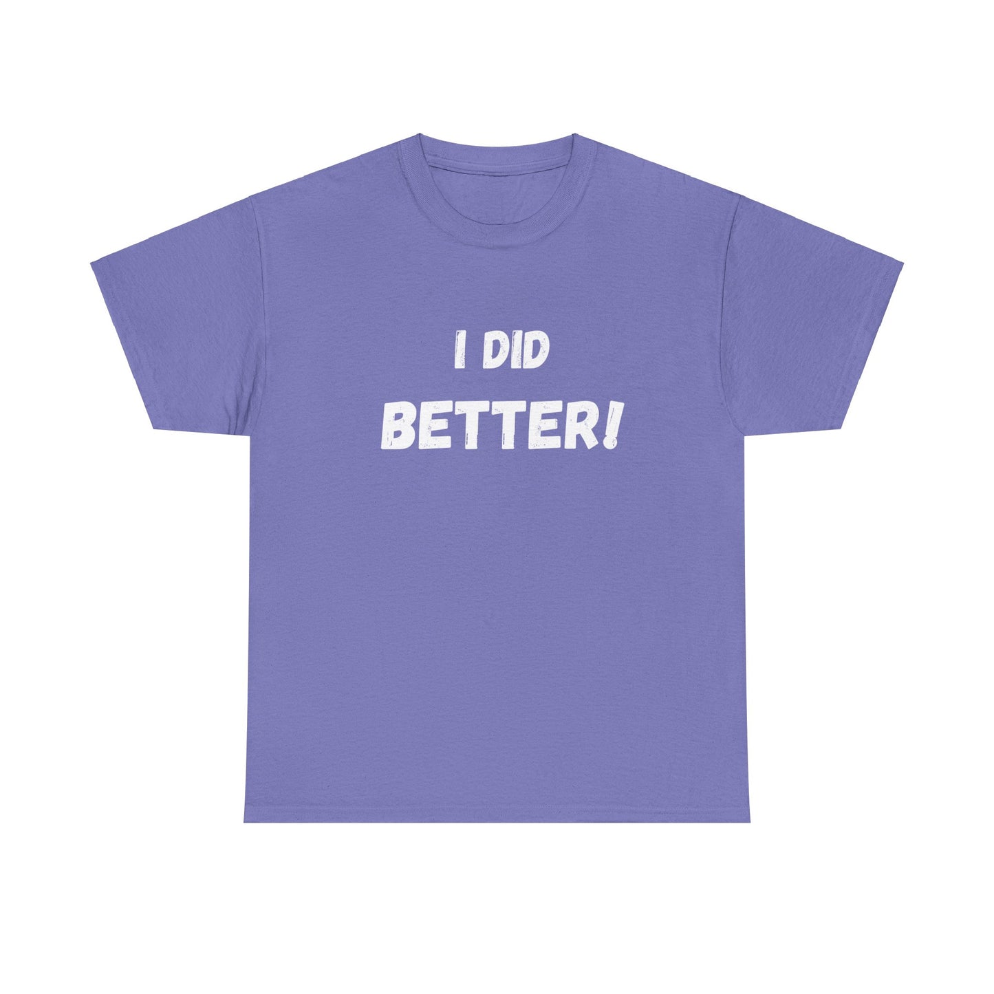 I did better- Unisex Heavy Cotton Tee
