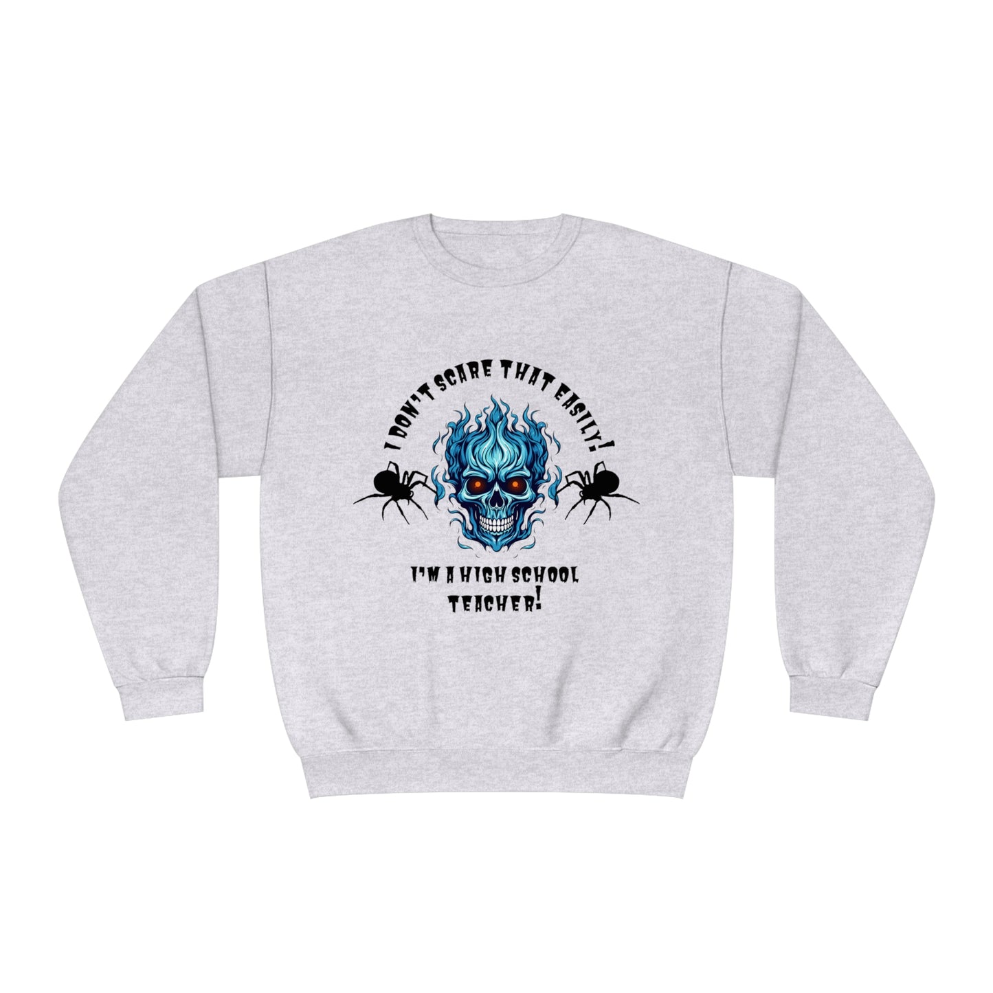 I Don't Scare That Easily! I'm a High School Teacher! Unisex NuBlend® Crewneck Sweatshirt