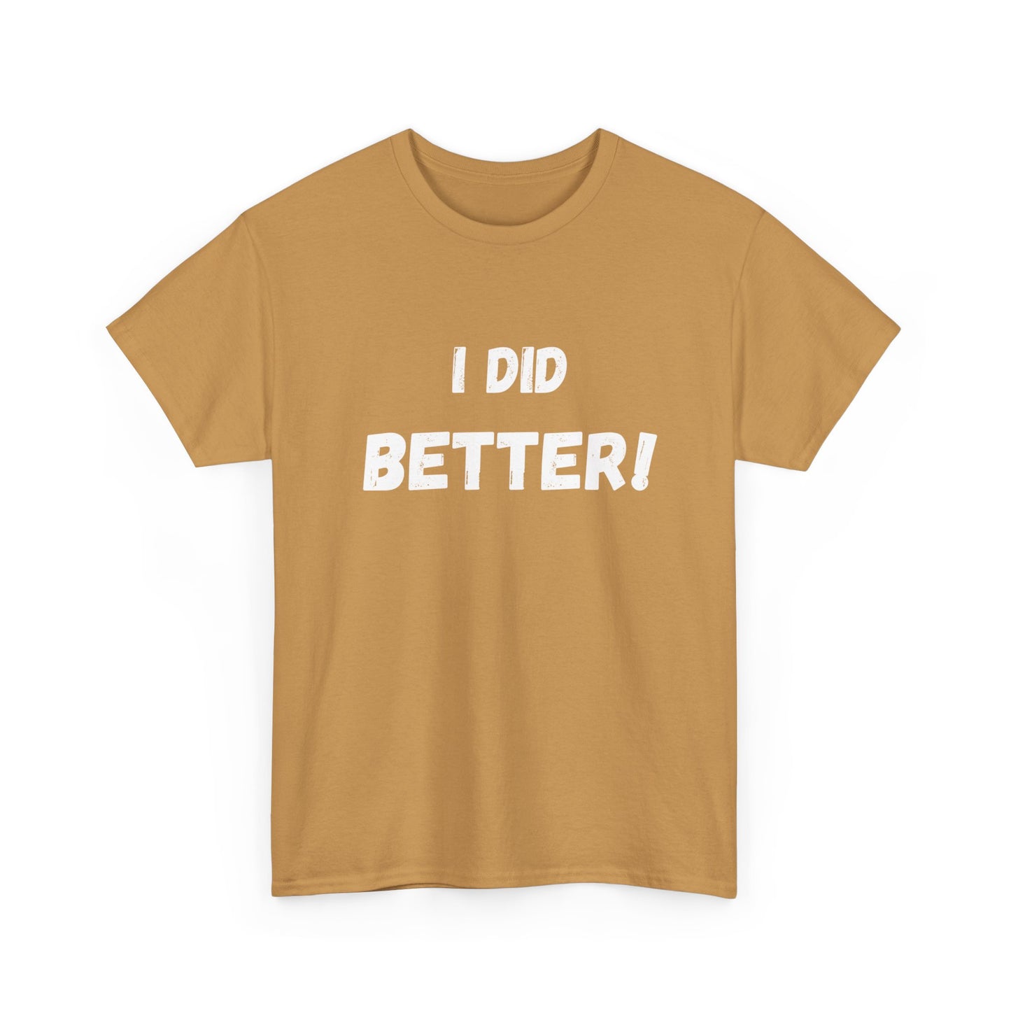 I did better- Unisex Heavy Cotton Tee