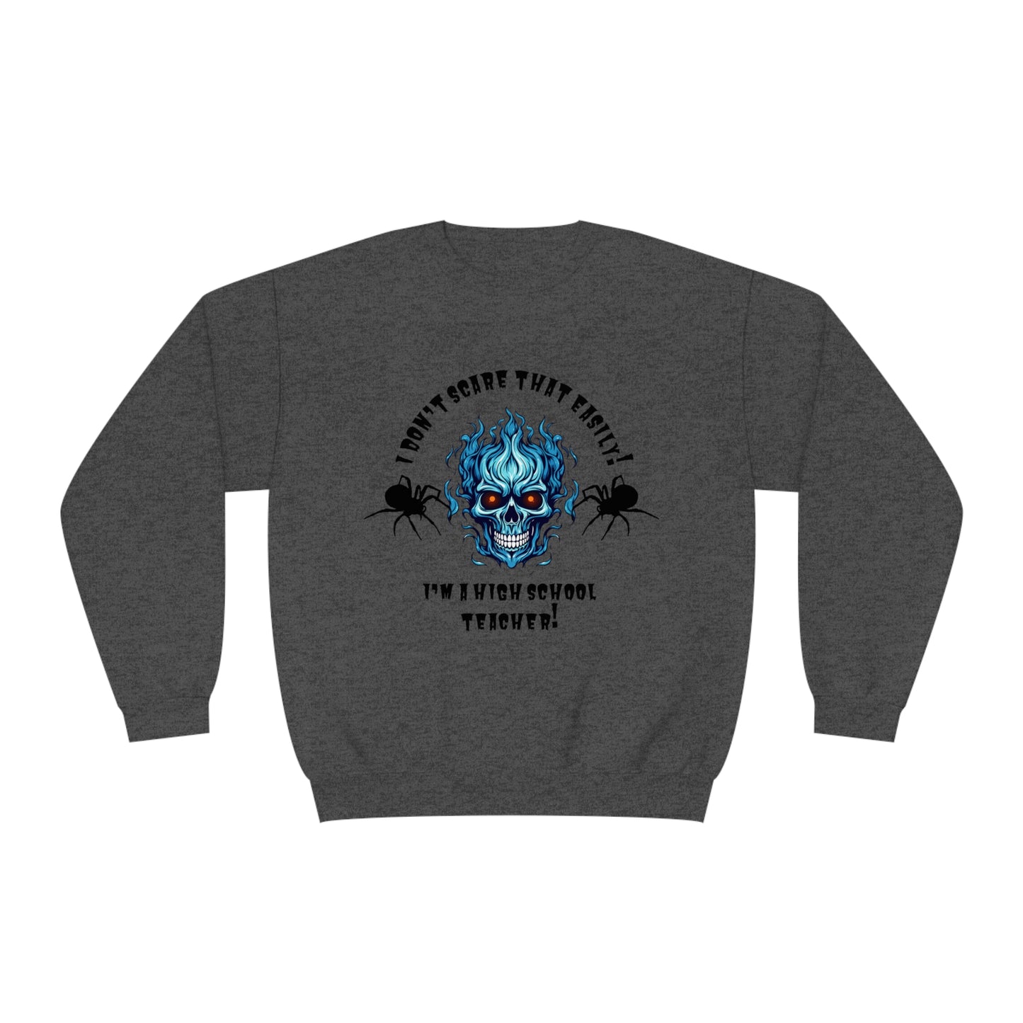 I Don't Scare That Easily! I'm a High School Teacher! Unisex NuBlend® Crewneck Sweatshirt