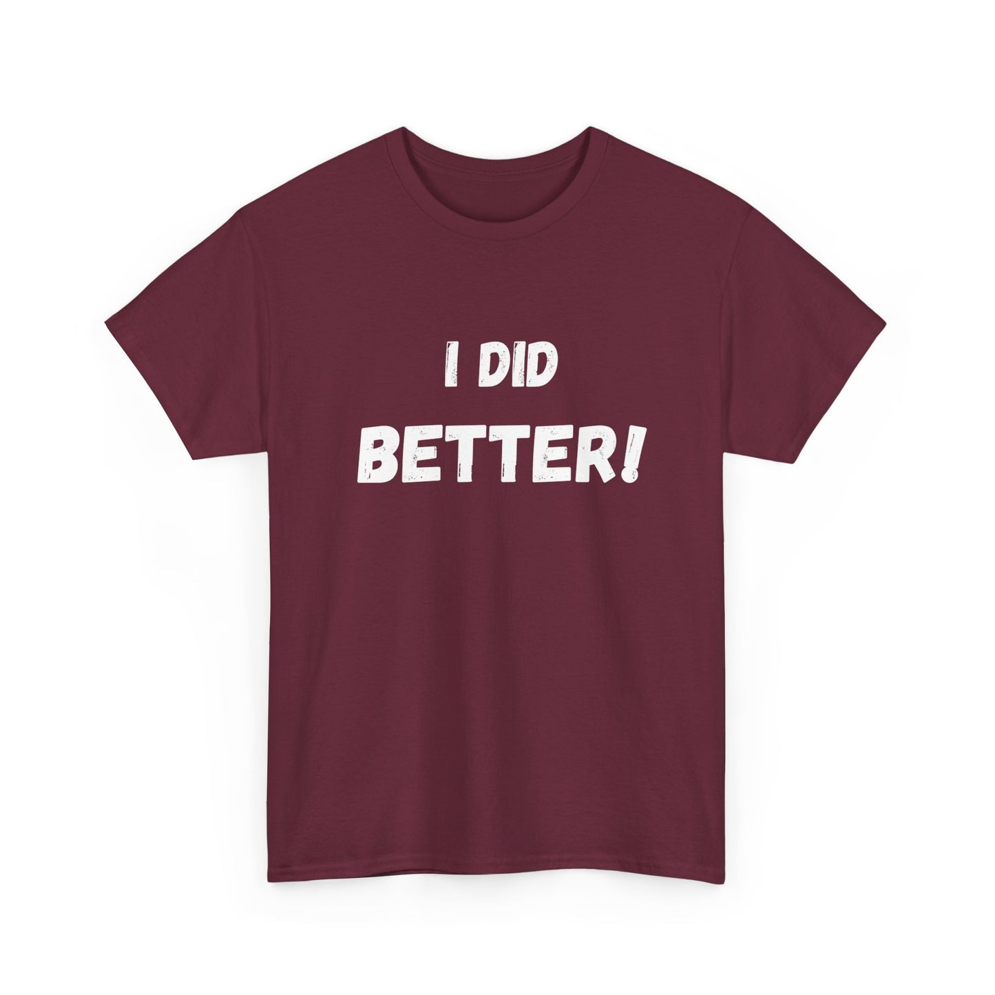 I did better- Unisex Heavy Cotton Tee