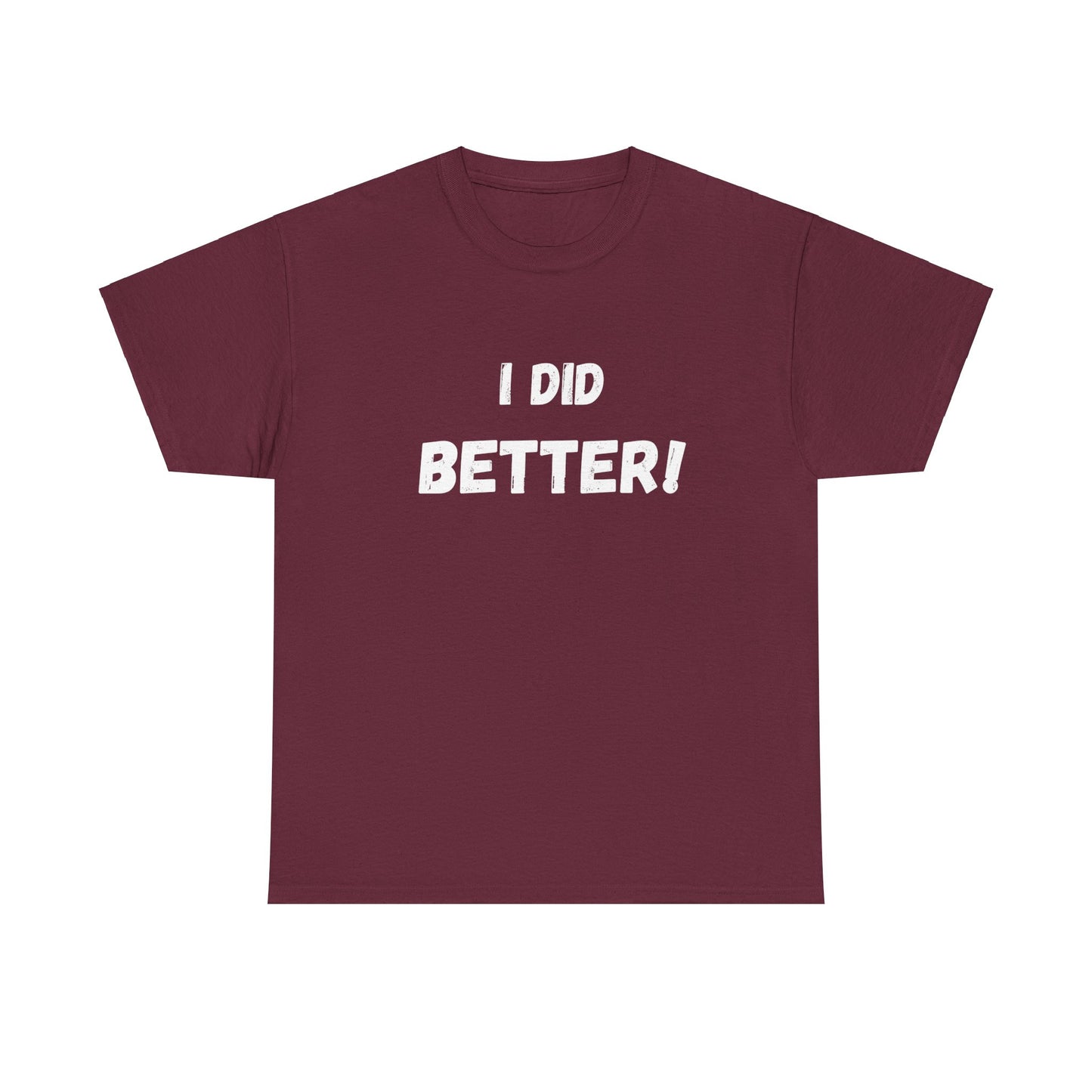 I did better- Unisex Heavy Cotton Tee