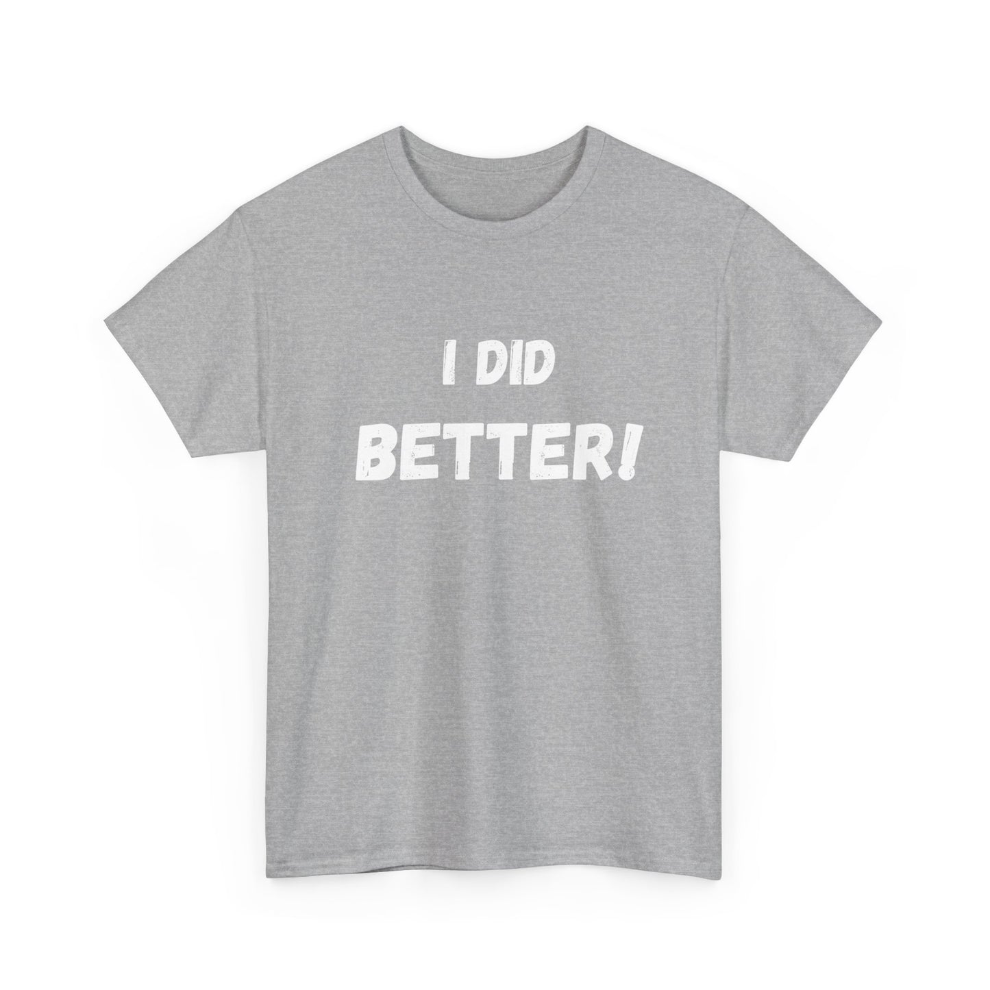 I did better- Unisex Heavy Cotton Tee