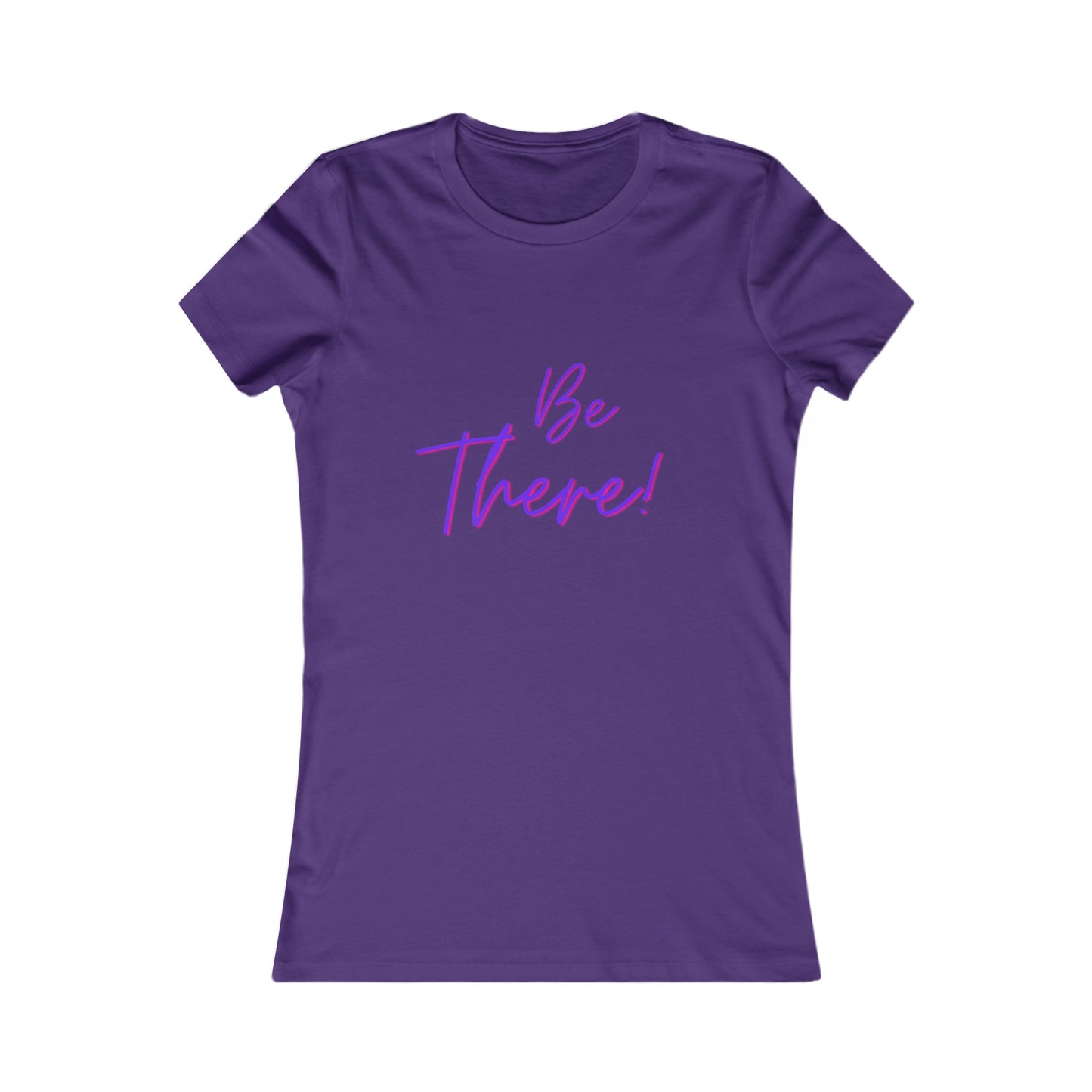Be There! Show Up!-Women's Favorite Tee
