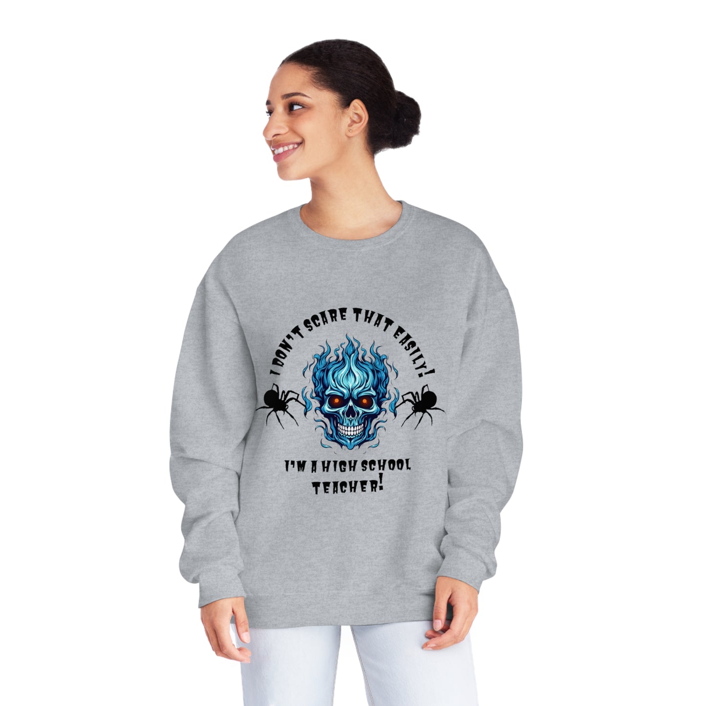 I Don't Scare That Easily! I'm a High School Teacher! Unisex NuBlend® Crewneck Sweatshirt