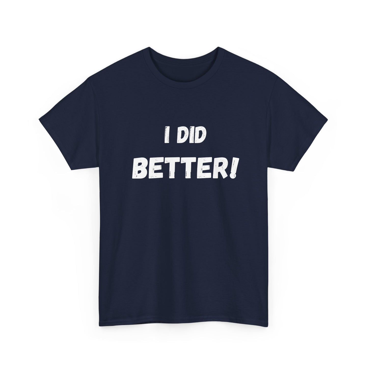 I did better- Unisex Heavy Cotton Tee