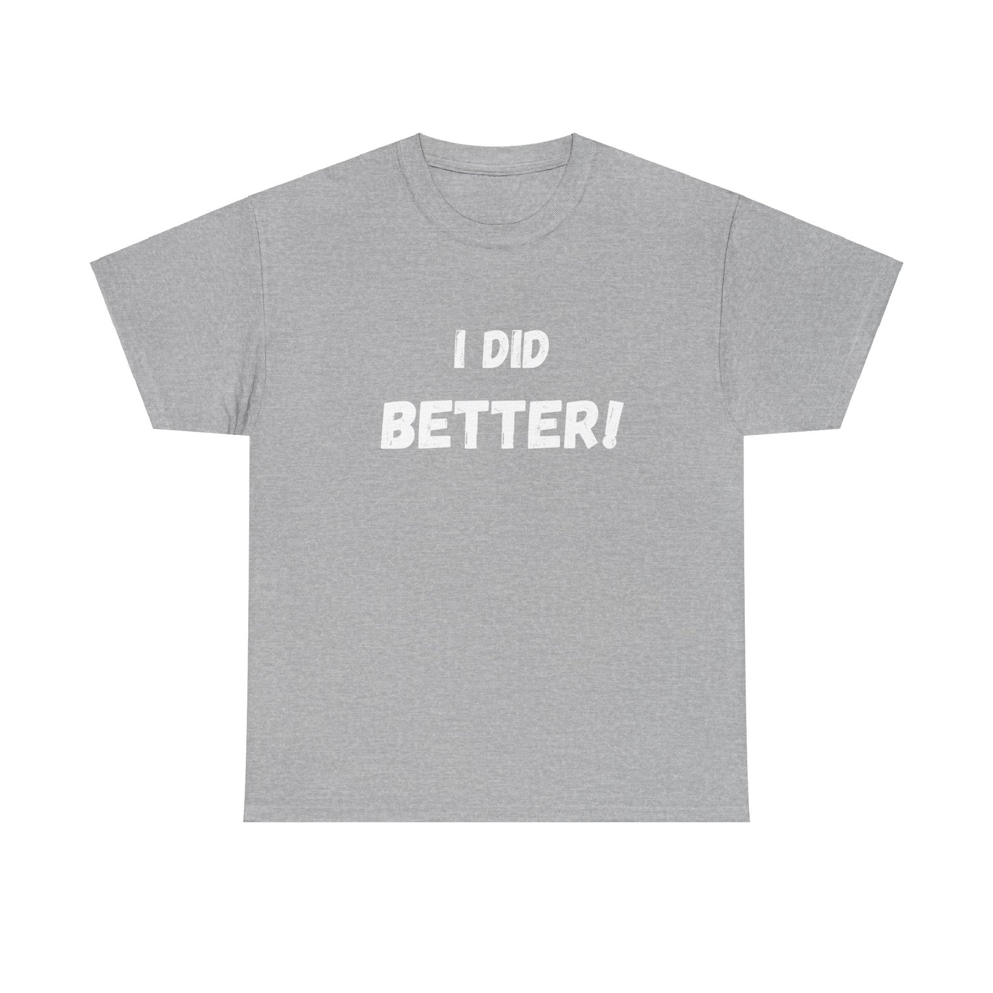 I did better- Unisex Heavy Cotton Tee