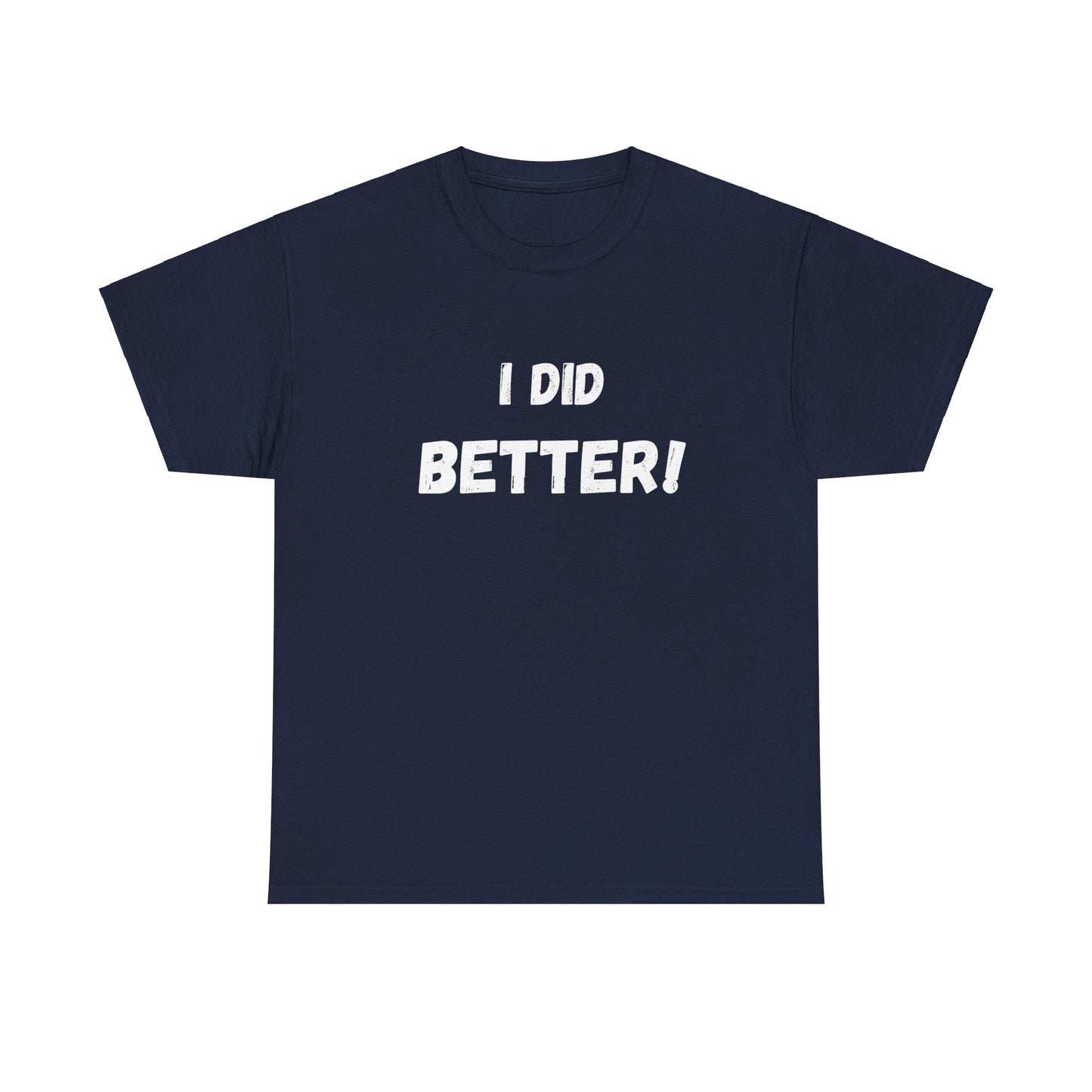 I did better- Unisex Heavy Cotton Tee