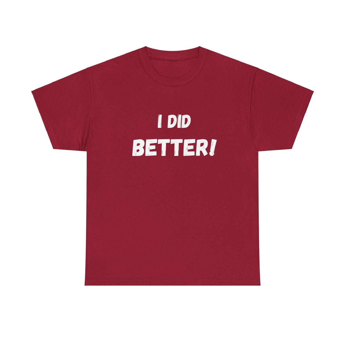 I did better- Unisex Heavy Cotton Tee