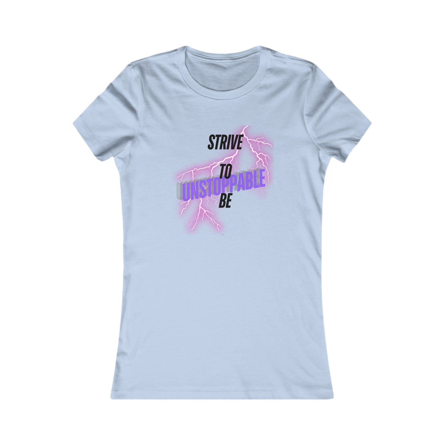 Strive to be Unstoppable- Women's Favorite Tee