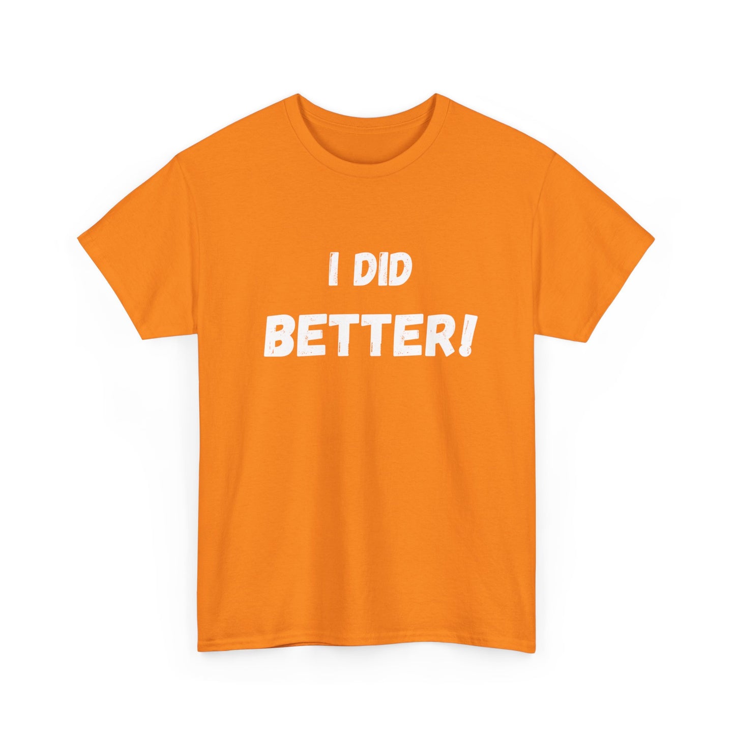 I did better- Unisex Heavy Cotton Tee