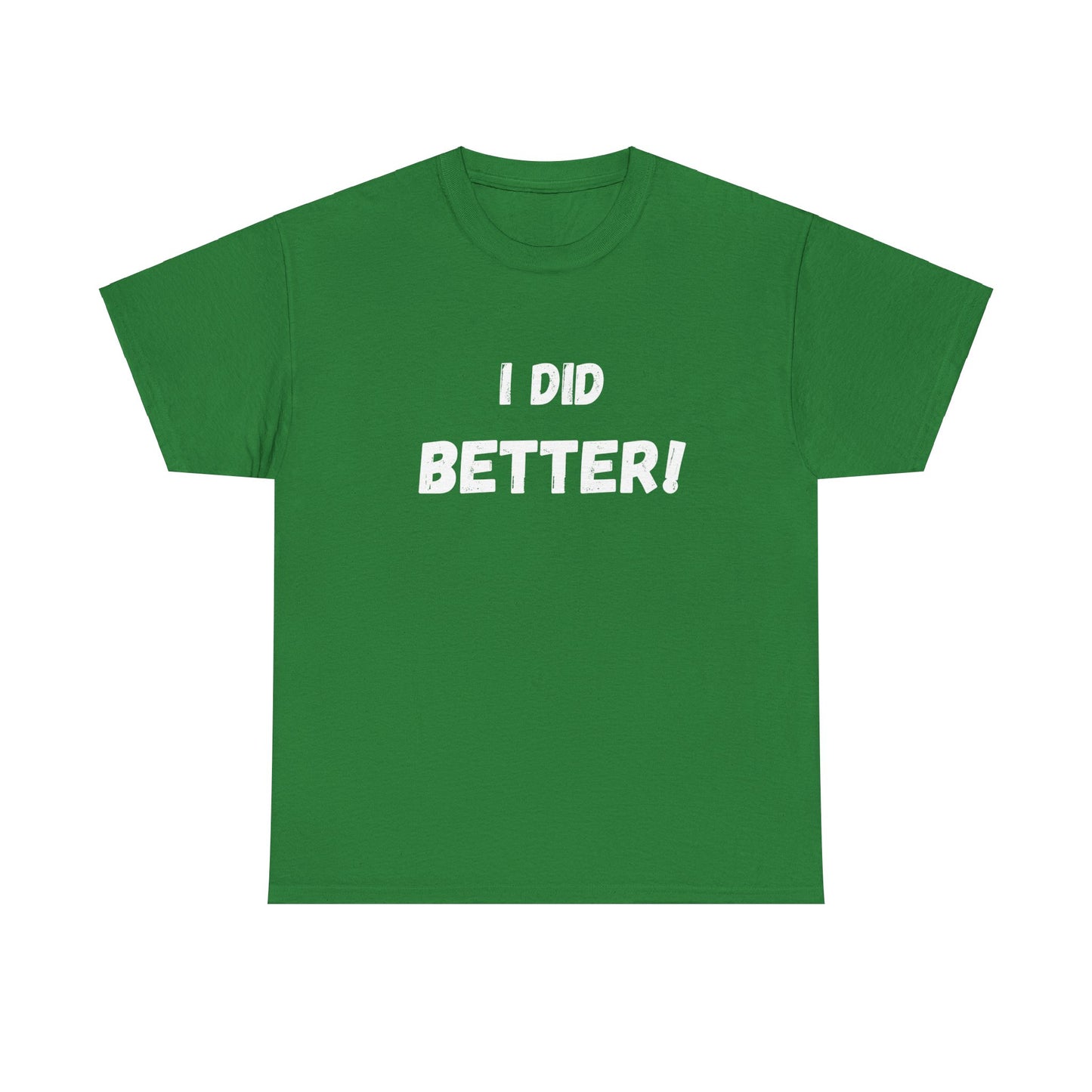 I did better- Unisex Heavy Cotton Tee