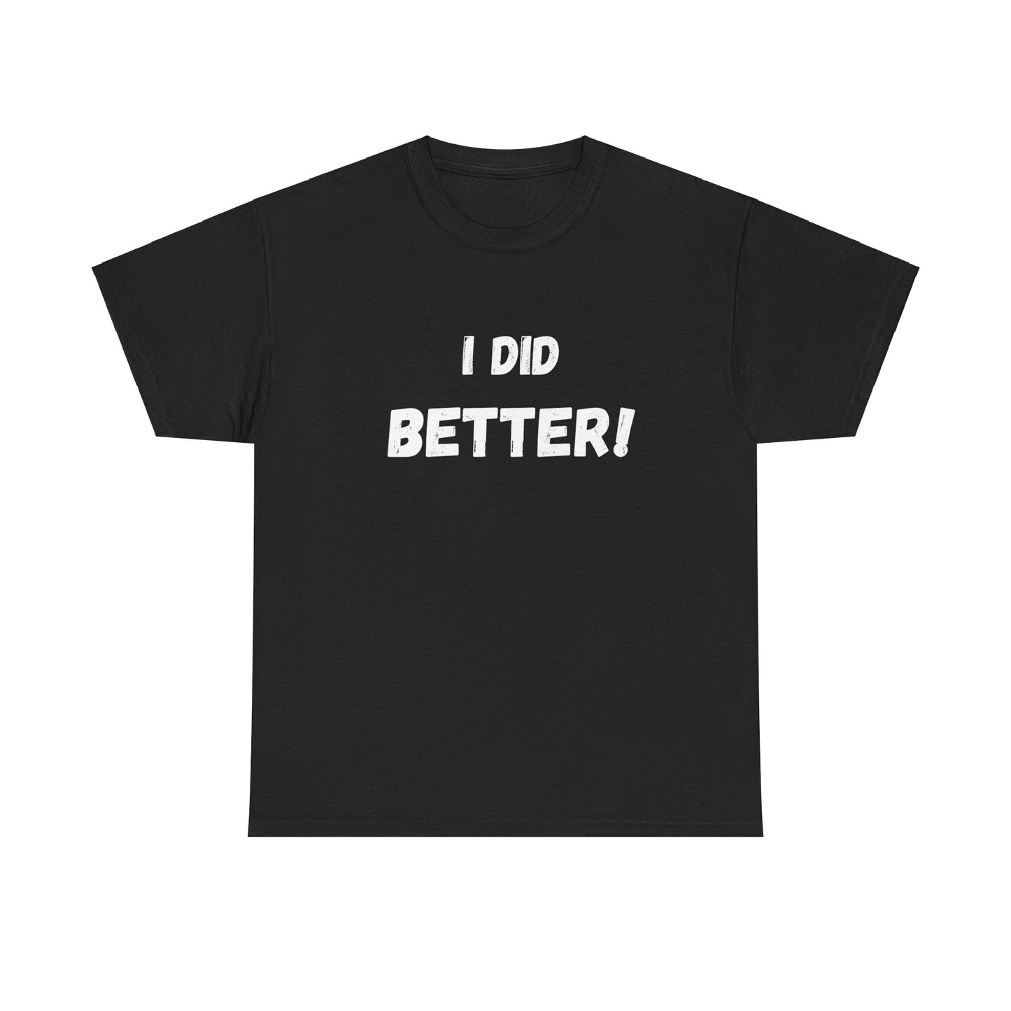 I did better- Unisex Heavy Cotton Tee