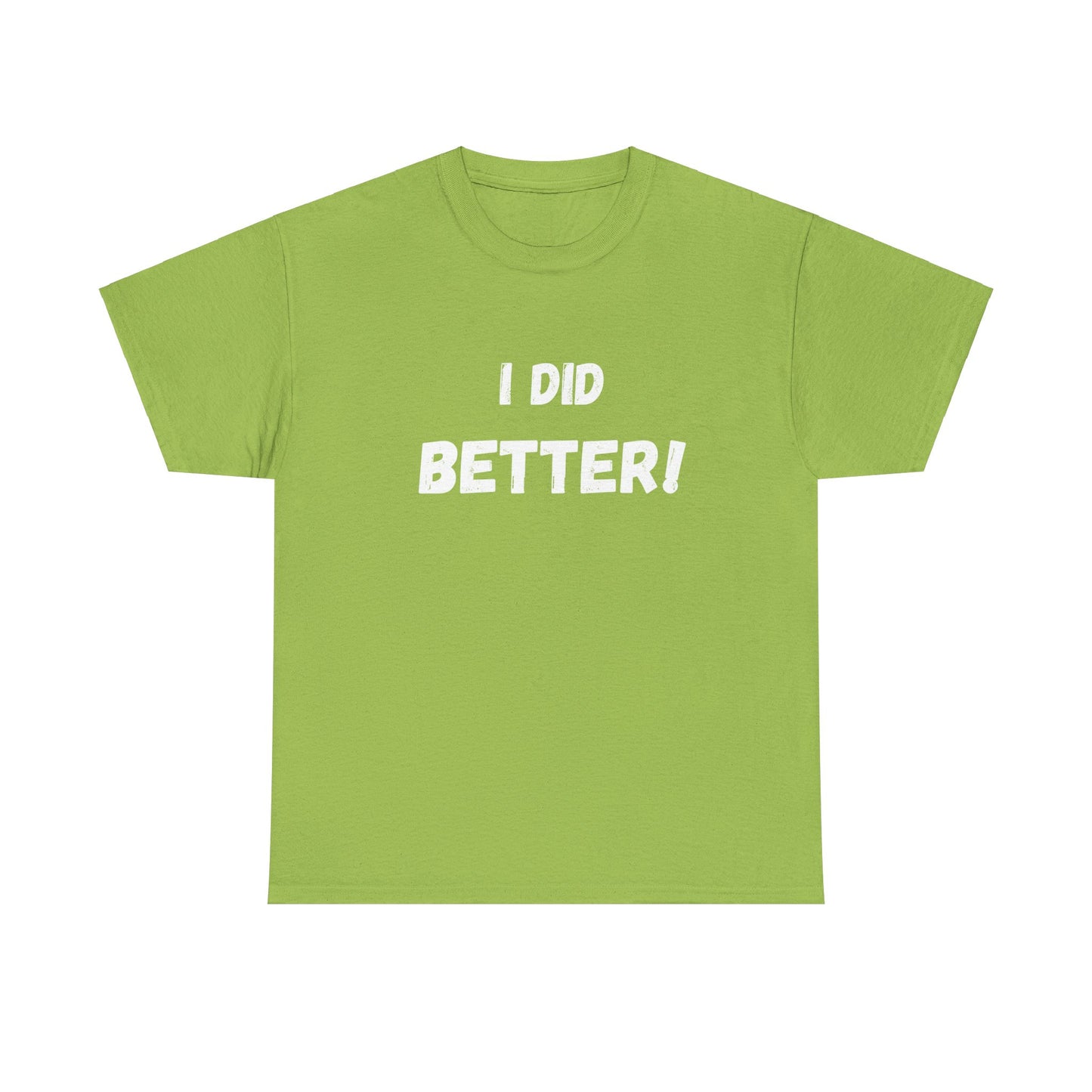 I did better- Unisex Heavy Cotton Tee