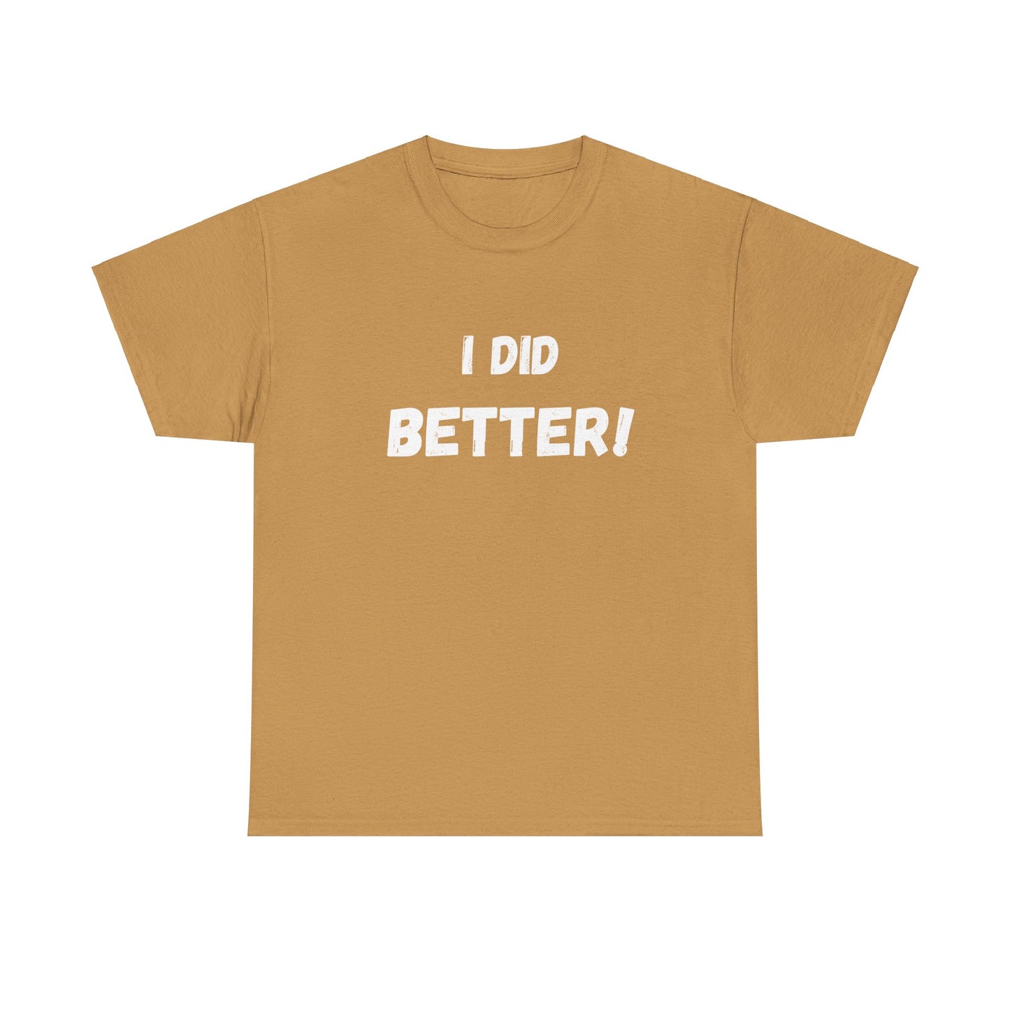 I did better- Unisex Heavy Cotton Tee