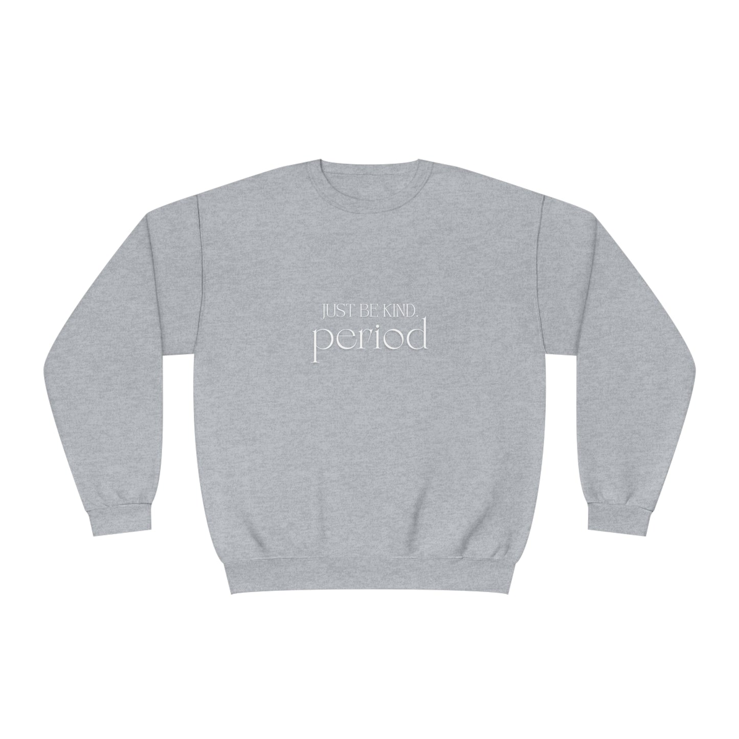 Just be kind. Unisex NuBlend® Crewneck Sweatshirt