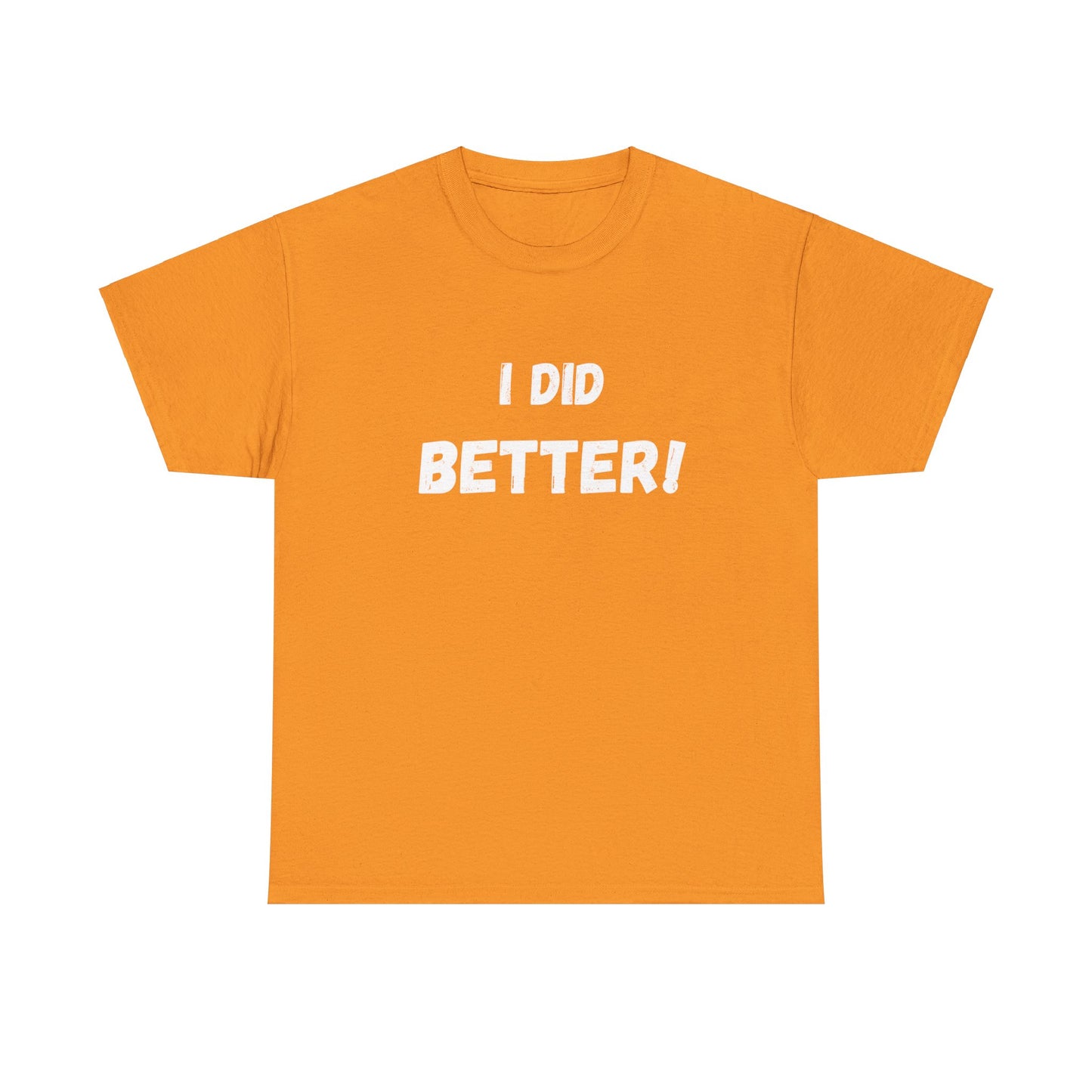 I did better- Unisex Heavy Cotton Tee