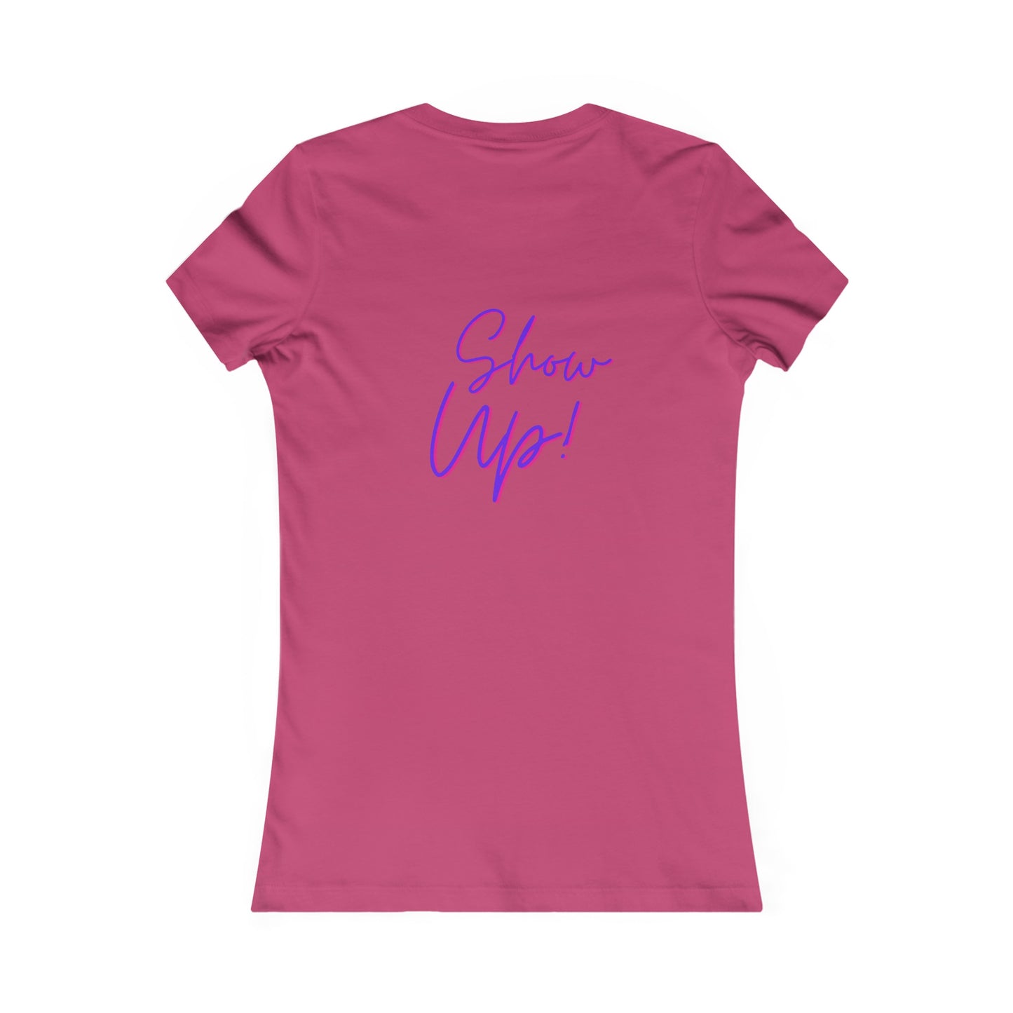 Be There! Show Up!-Women's Favorite Tee