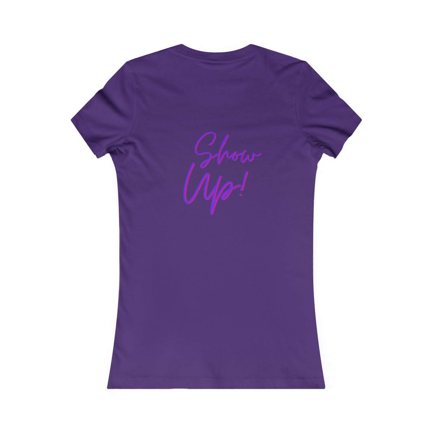 Be There! Show Up!-Women's Favorite Tee