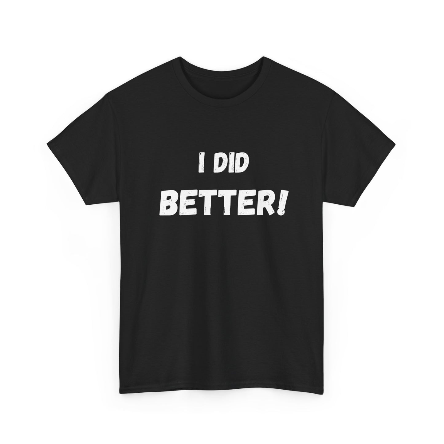 I did better- Unisex Heavy Cotton Tee