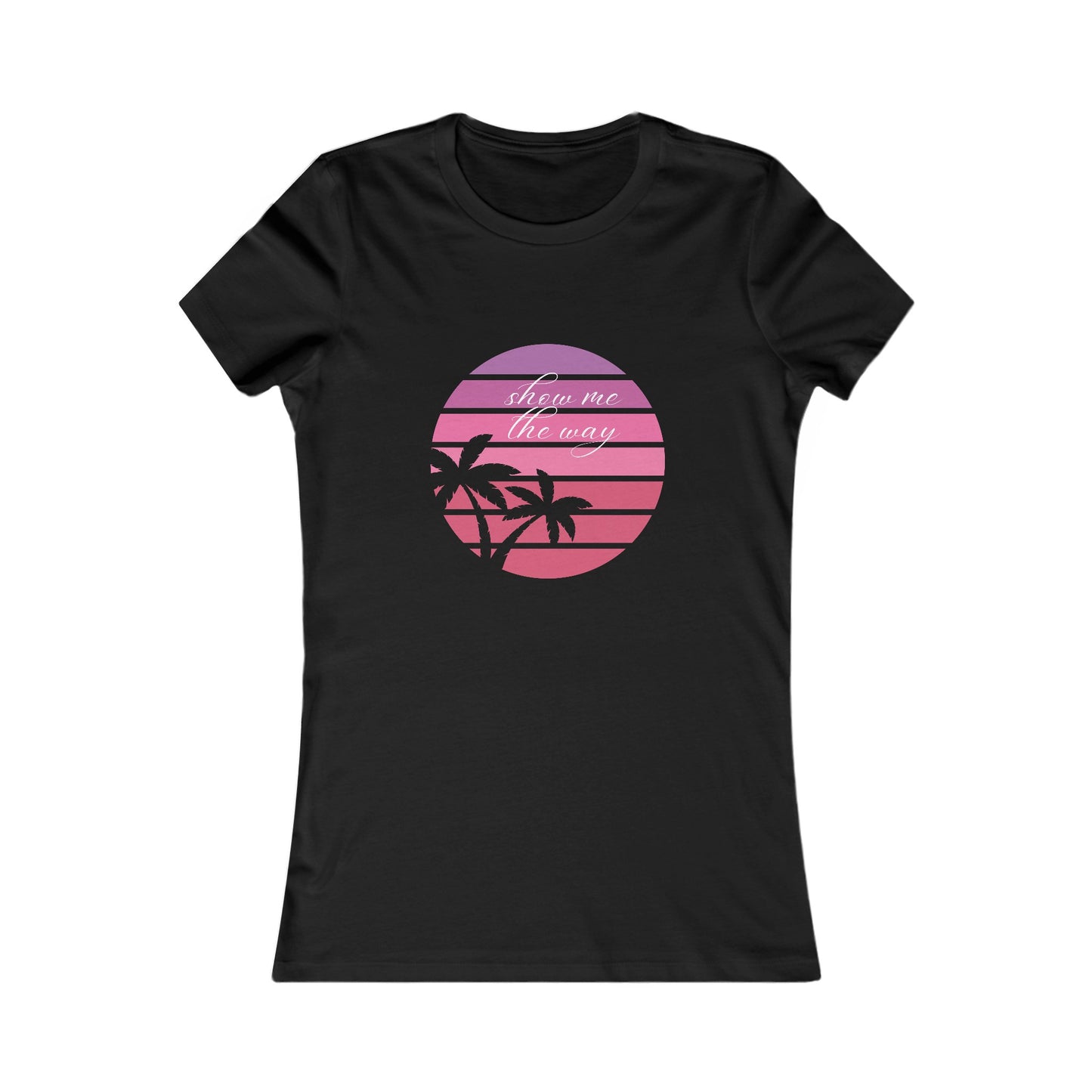 Show me the way- Women's Favorite Tee