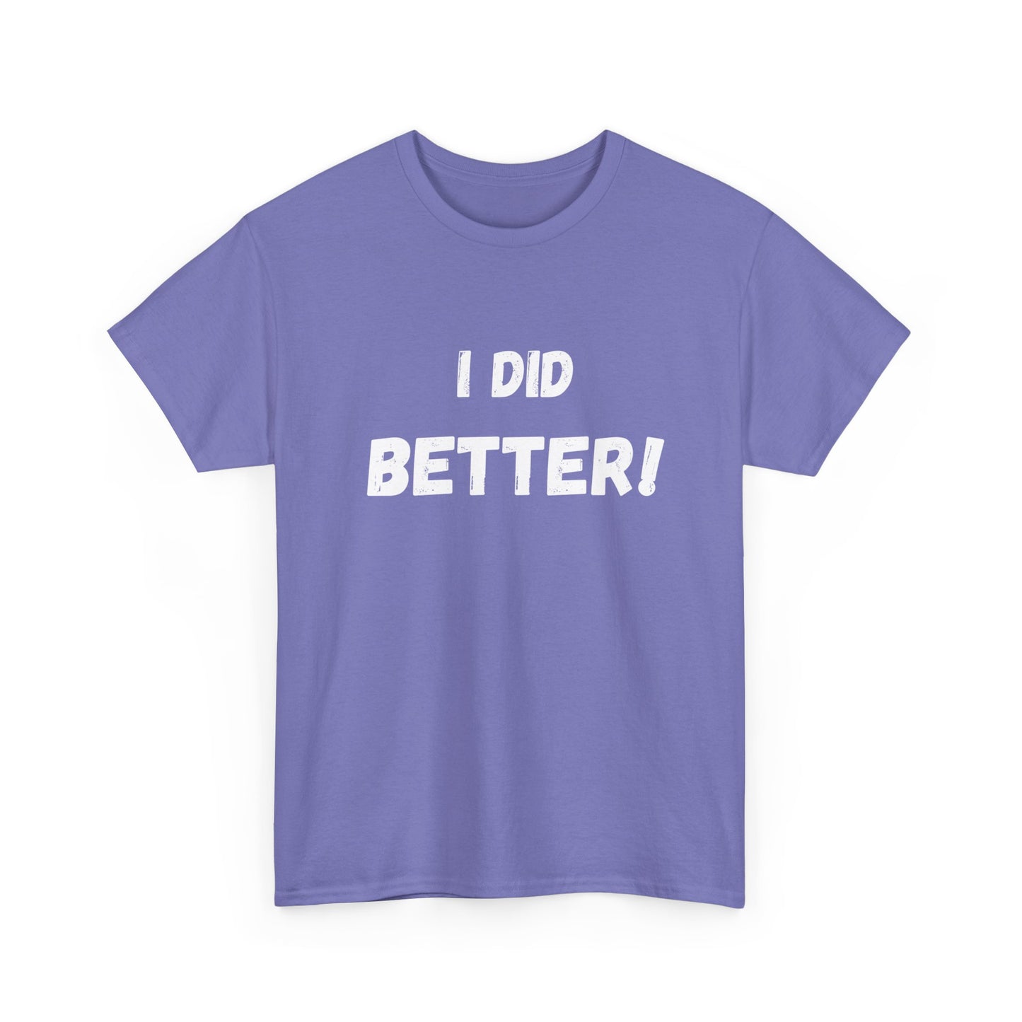 I did better- Unisex Heavy Cotton Tee