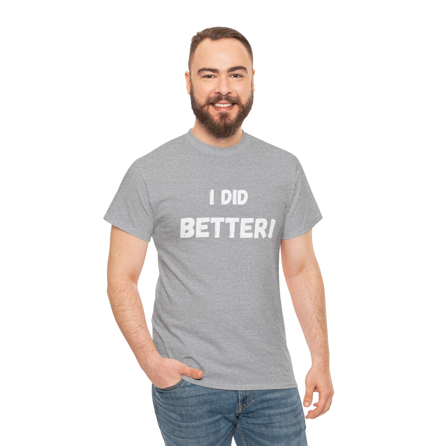 I did better- Unisex Heavy Cotton Tee