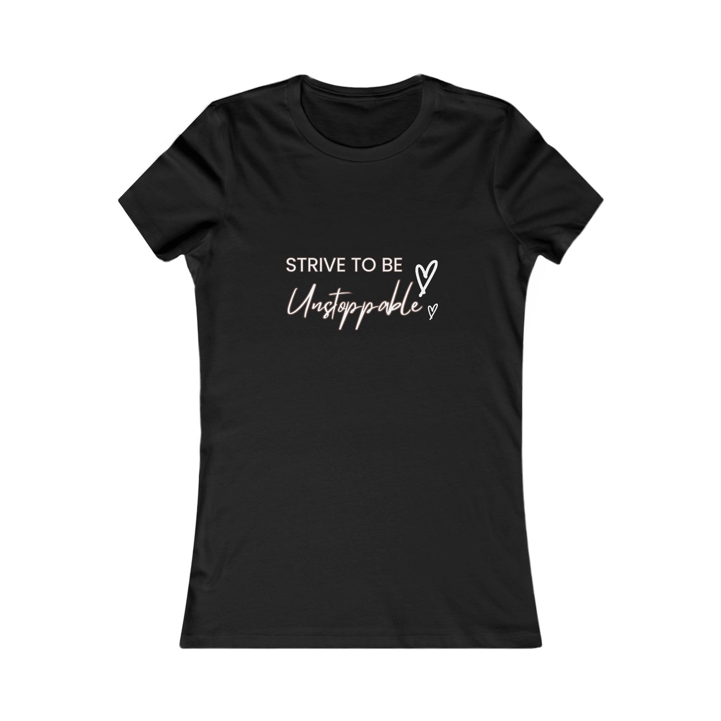 Strive to be Unstoppable!-Women's Favorite Tee