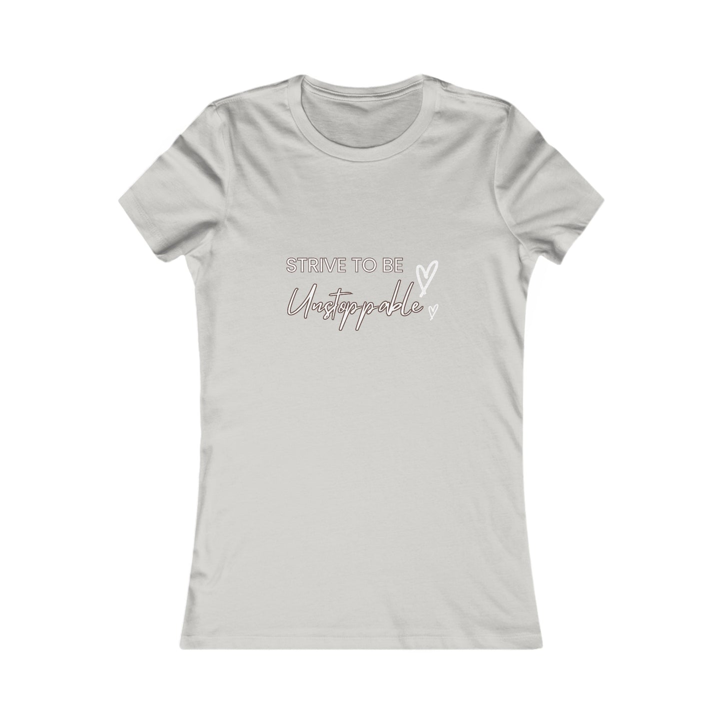 Strive to be Unstoppable!-Women's Favorite Tee