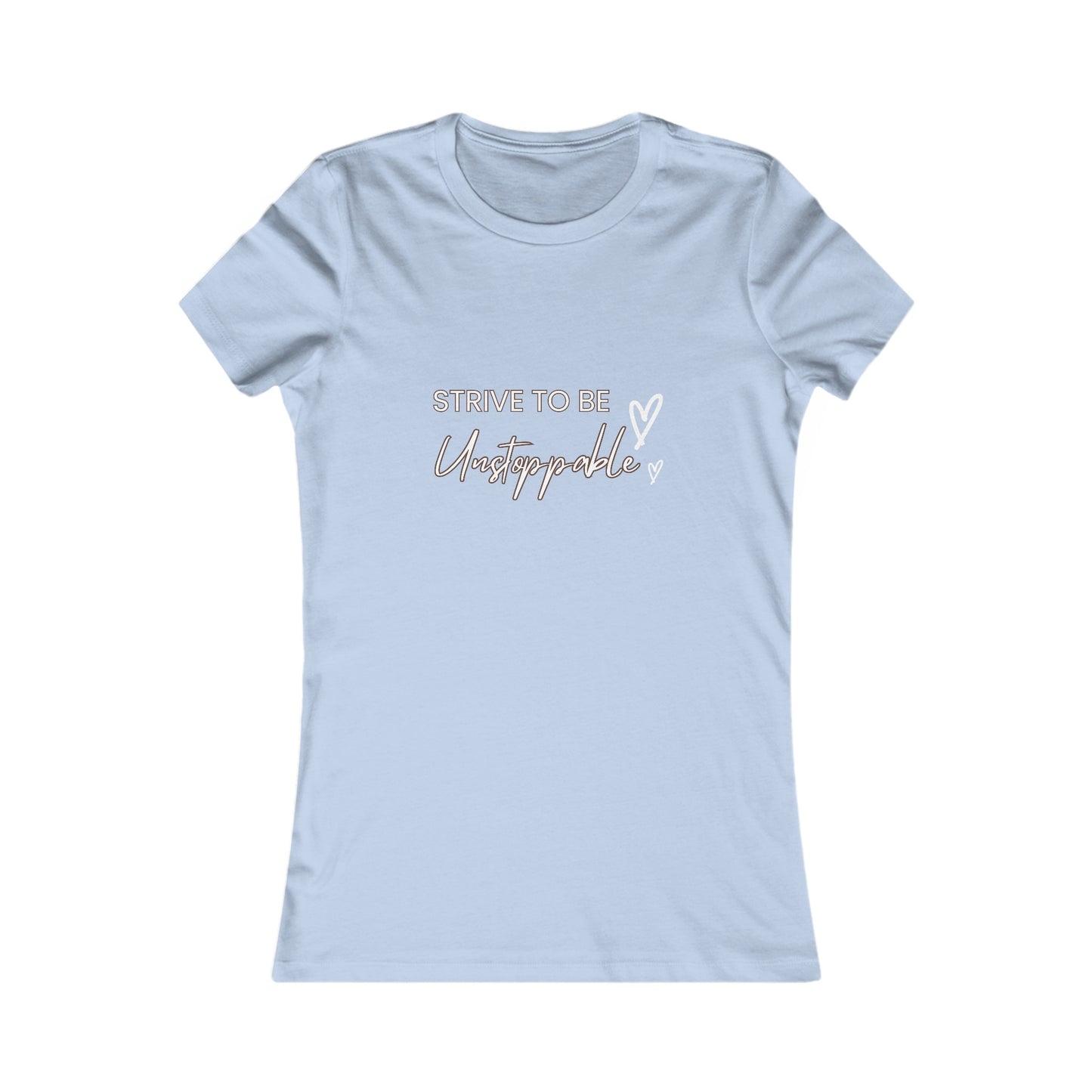 Strive to be Unstoppable!-Women's Favorite Tee