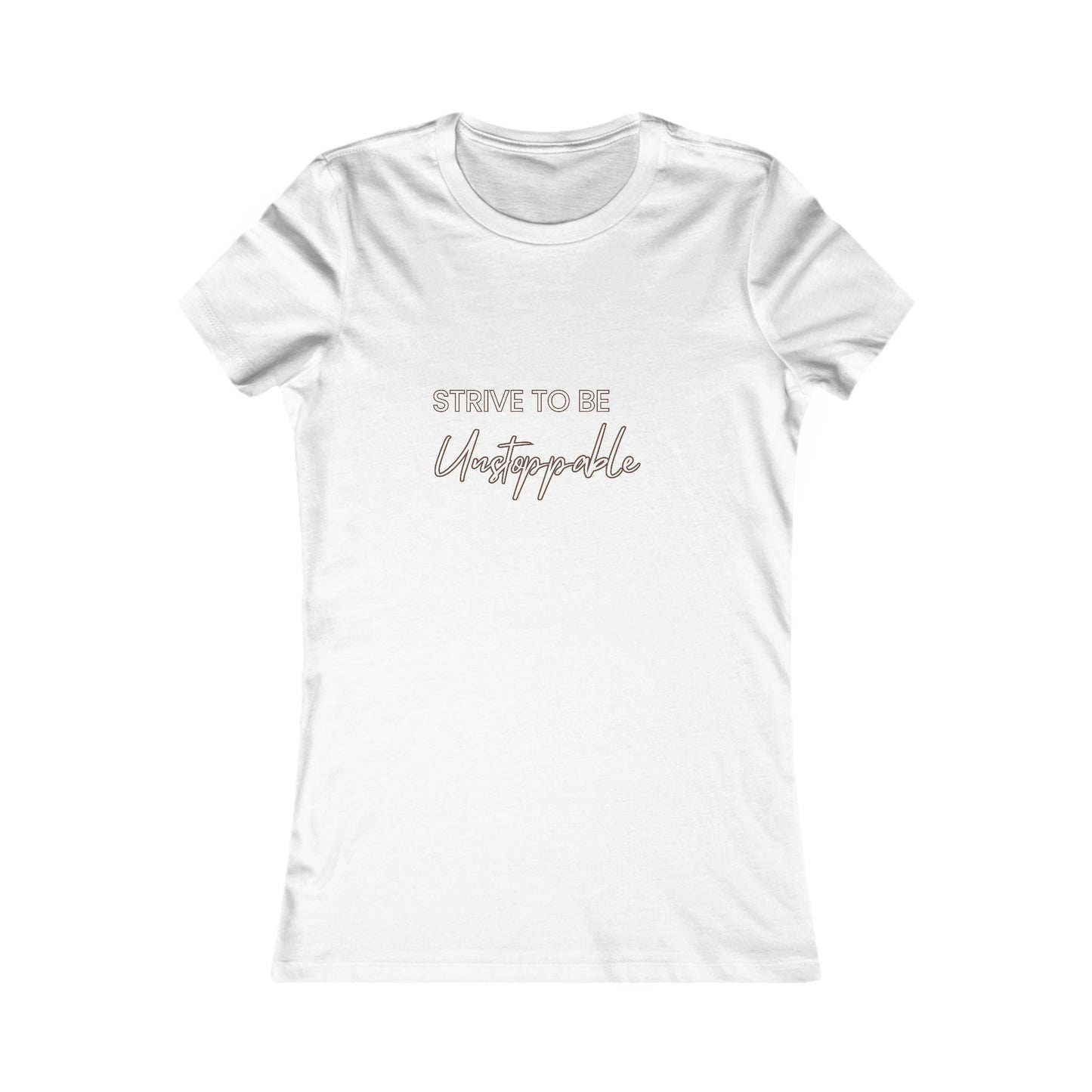 Strive to be Unstoppable!-Women's Favorite Tee