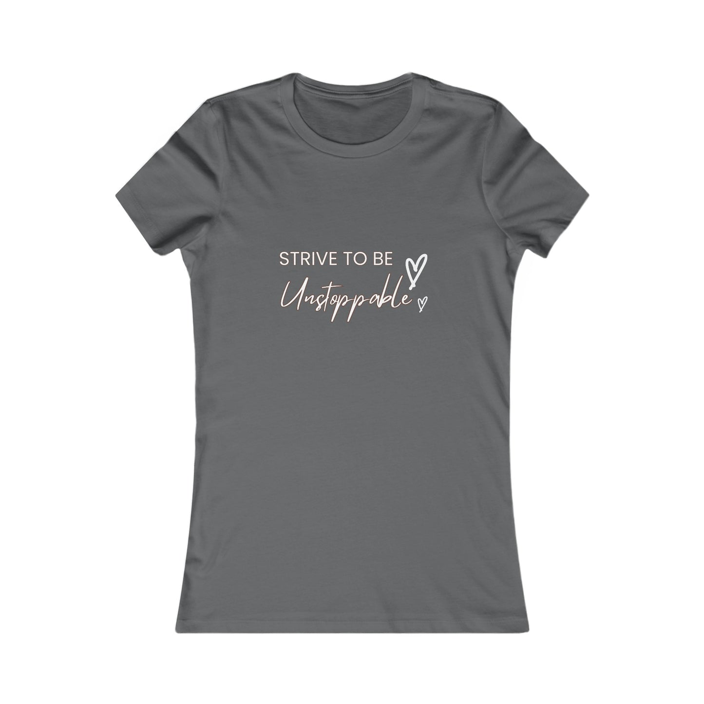 Strive to be Unstoppable!-Women's Favorite Tee