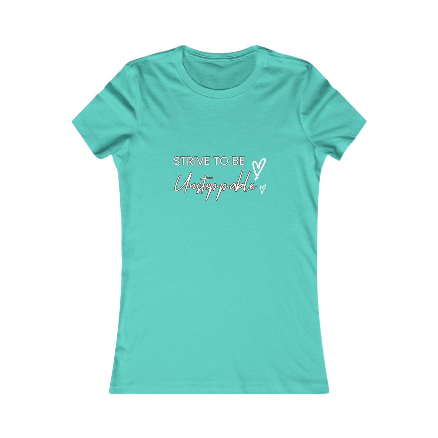 Strive to be Unstoppable!-Women's Favorite Tee