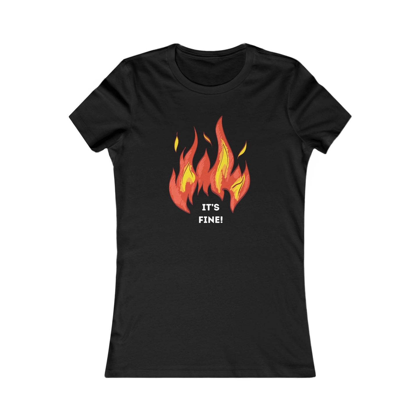 It's Fine- Women's Favorite Tee