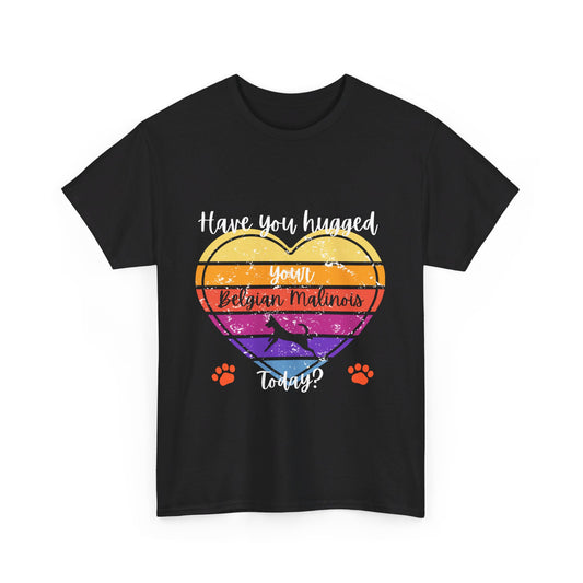 Hugged your Belgian Malinois- Unisex Heavy Cotton Tee