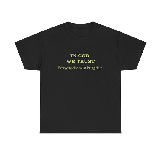 In God we trust...bring data - Unisex Heavy Cotton Tee