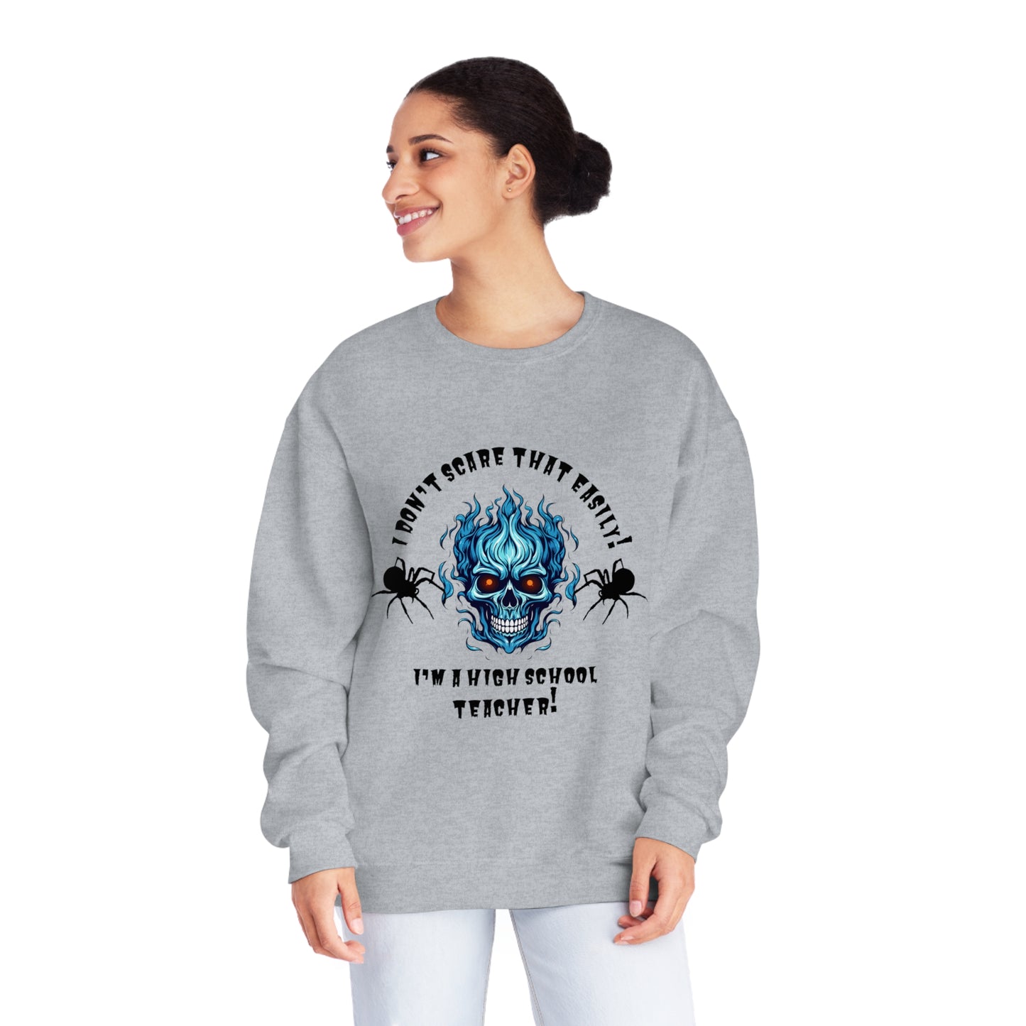 I Don't Scare That Easily!  I'm a High School Teacher! Unisex NuBlend® Crewneck Sweatshirt