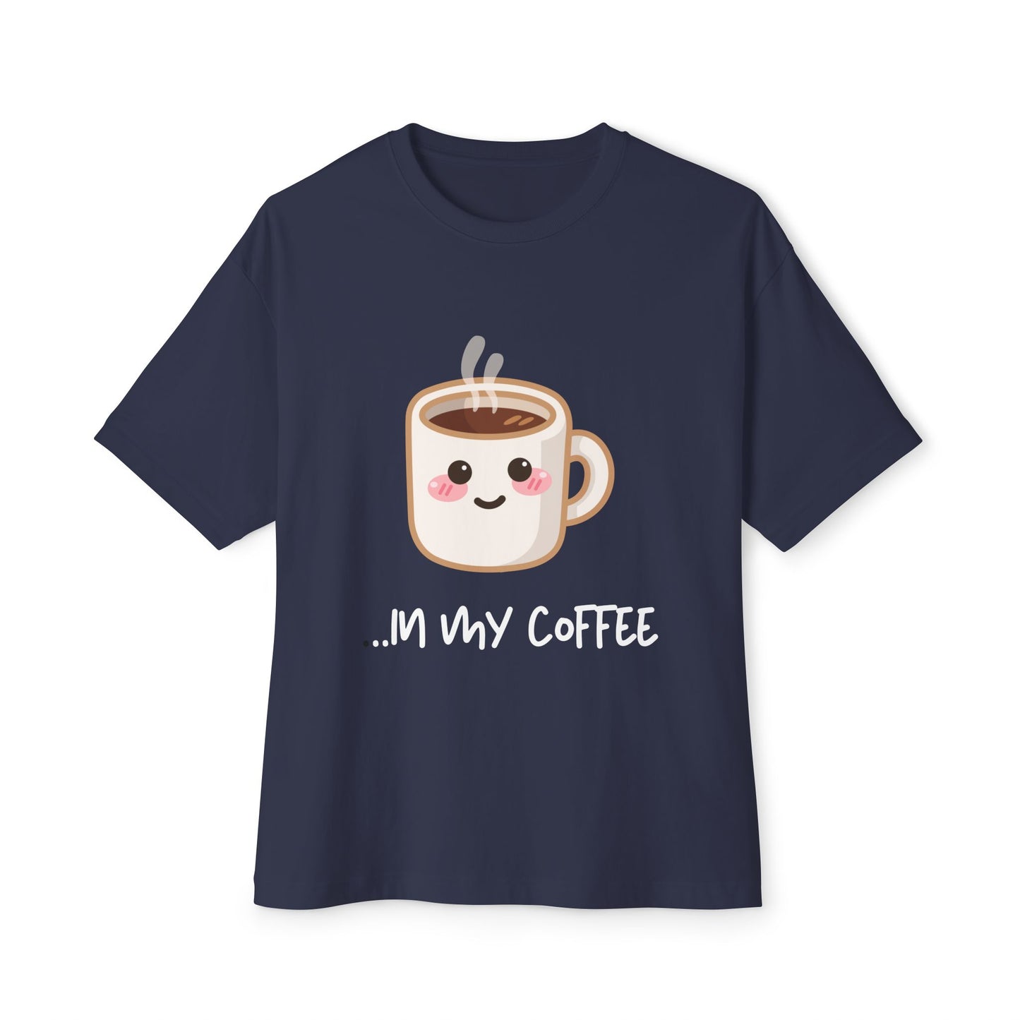 Couples themed shirts "...In my coffee." Unisex Oversized Boxy Tee