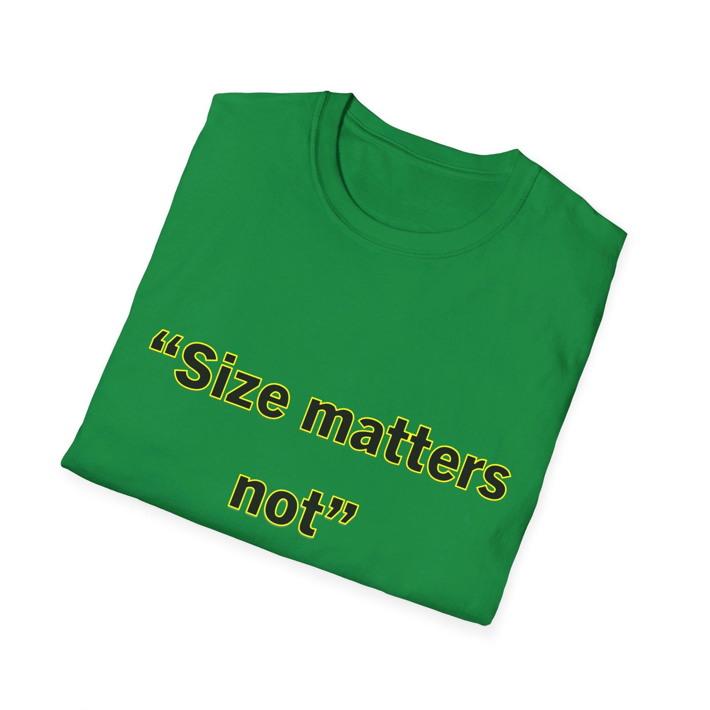 Size Matters Not- Unisex Softstyle T-Shirt