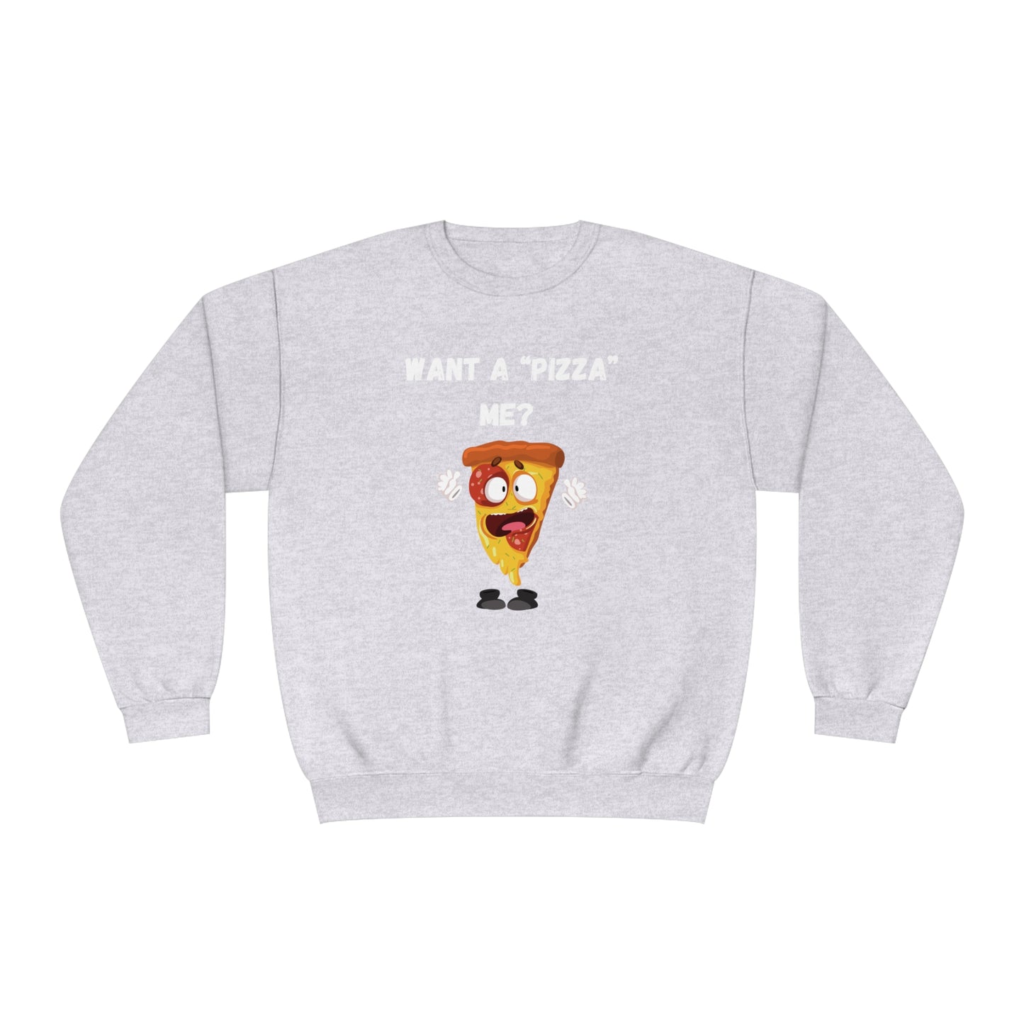 Want a "pizza" me? Unisex NuBlend® Crewneck Sweatshirt