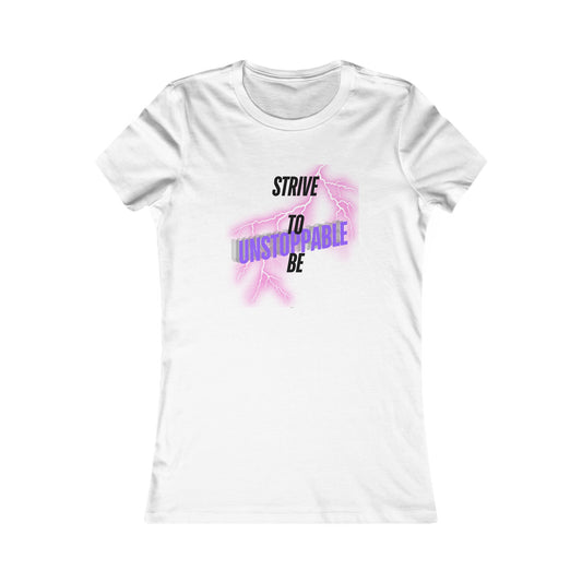 Strive to be Unstoppable- Women's Favorite Tee