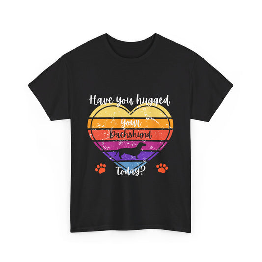 Hugged your Dachshund- Unisex Heavy Cotton Tee