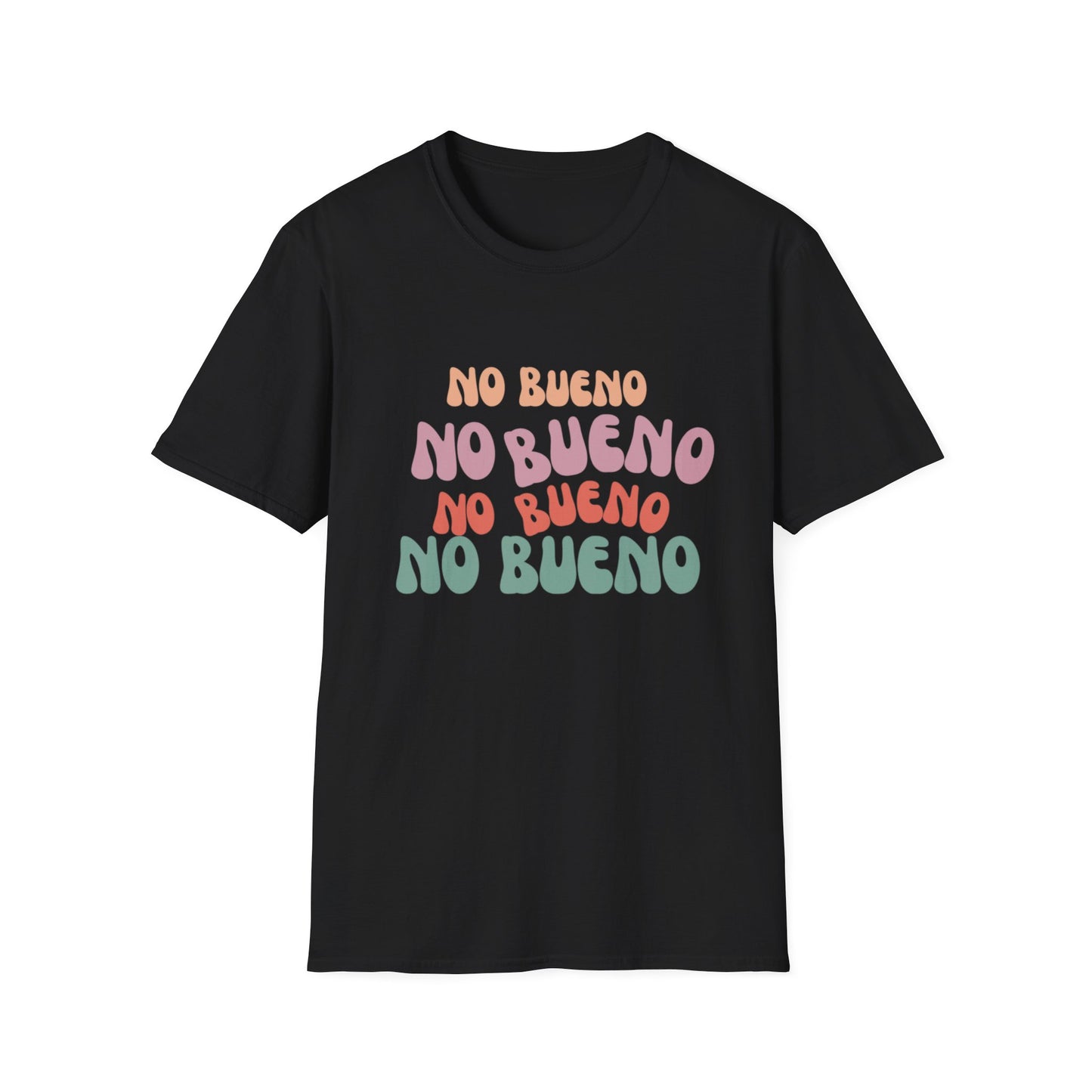 No Bueno- Unisex Soft-style T-Shirt