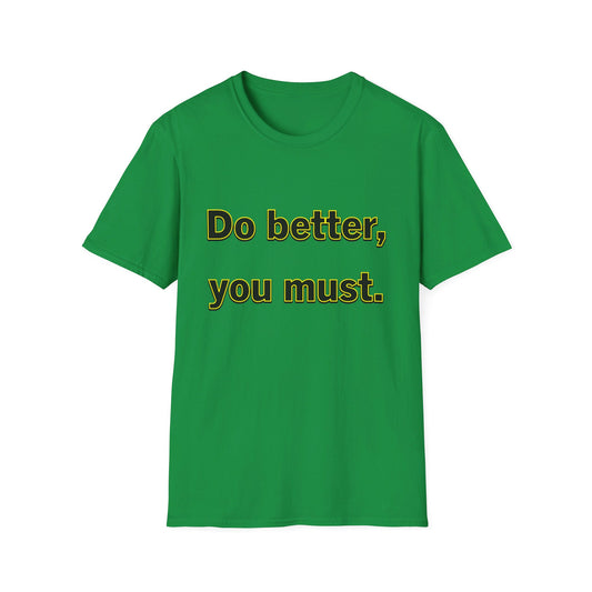 Do Better You Must-Unisex Soft-style T-Shirt