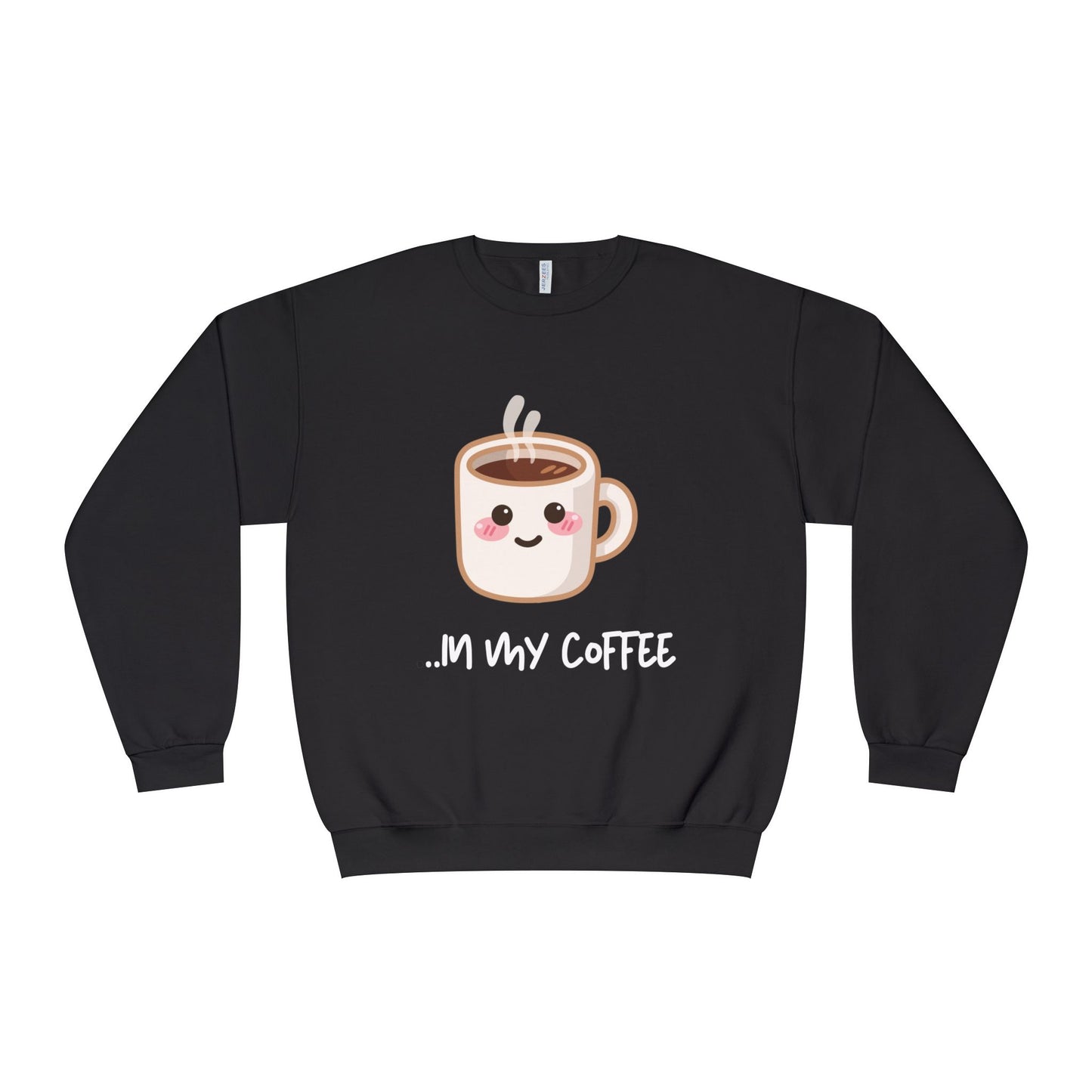 Couples Themed Sweaters "...in my coffee" SO COMFORTABLE! Unisex NuBlend® Crewneck Sweatshirt