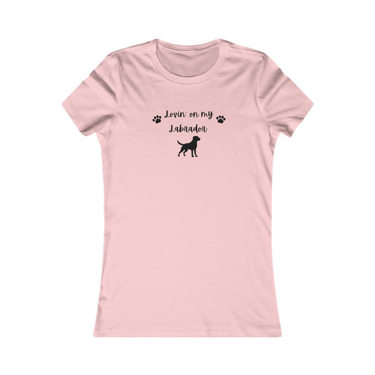 Lovin' on my Labrador- Women's Favorite Tee